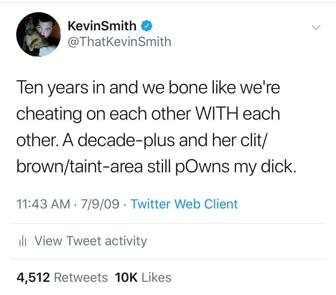 ケヴィン・スミスのインスタグラム：「It’s the 10 year anniversary of this Tweet - a Tweet that was posted 10 years into my marriage! This is my Dorian Gray/Cocoon Tweet: so long as I don’t delete it, I’ll never get older and I’ll never die. There’s a story behind the words that I posted on my @facebook page from the 5 year anniversary, but for the curious? Her clit/brown/taint-area still pwns my dick. #KevinSmith #twitter」