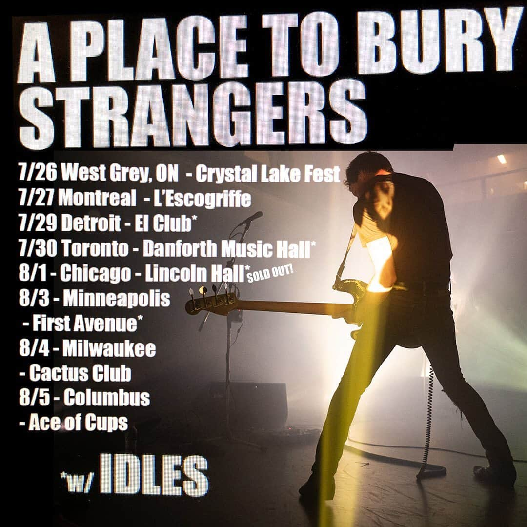 A Place to Bury Strangersさんのインスタグラム写真 - (A Place to Bury StrangersInstagram)「This tour is coming up quick.  Get some tickets before the shows are all sold out!  Fri 7/26 West Grey, ON - @crystallakesound Festival at Frontier Ghost Town with @thedeadmeadow , @lumerians & @orvillepeck & @spindriftwest & @walrustheband & @gloinxo https://crystallake.tickit.ca/events/6207-crystal-lake-2019  Sat 7/27 Montreal, QC - @bar_lesco with @gloinxo & @deaddogmtl https://www.evenko.ca/en/events/25663/a-place-to-bury-strangers/l-escogriffe/07-27-2019  Mon 7/29 Detroit, MI - @elclubdetrroit with @idlesband https://www.idlesband.com/ticket/idles-detroit-mi/  Tue 7/30 Toronto, ON - @thedanforthmusichall with @idlesband https://www.idlesband.com/ticket/idles-toronto-on/  Thurs 8/1 - Chicago, IL - @lh_schubas with @idlesband SOLD OUT  Sat 8/3 - Minneapolis, MN - @firstavenue with @idlesband https://www.idlesband.com/ticket/idles-minneapolis-mn/  Sun 8/4 - Milwaukee, WI - @cactusclubmke with #briefcancles https://www.etix.com/ticket/p/8294224/a-place-to-bury-strangers-milwaukee-cactus-club  Mon 8/5 - Columbus, OH - @aceofcupsbar with @danabandohio https://www.eventbrite.com/e/a-place-to-bury-strangers-at-ace-of-cups-tickets-61539782145  #idles #idlesband #crystallakesound #crystallake #festival #frontierghosttown #westgrey #aplacetoburystrangers #aptbs #lescogriffe #montreal #detroit #elclub #elclubdetreoit #danforthmusichall #toronto #firstavenue #minneapolis #milwaukee #cactusclub #columbus #ohio #aceofcups」7月12日 2時49分 - aptbs