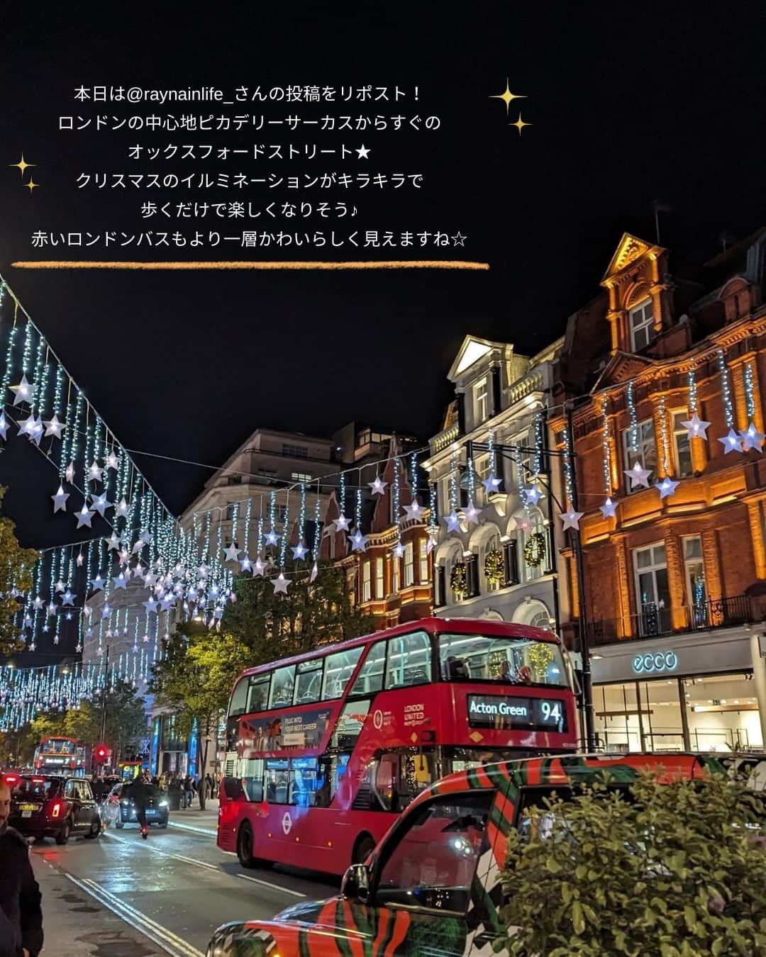 タビジョさんのインスタグラム写真 - (タビジョInstagram)「他のスポットはここから👉@tabi_jyo  イギリス『クリスマスのロンドン』  ☻︎☻︎✈︎✈︎✈︎✈︎✈︎✈︎✈︎✈︎✈︎✈︎☻︎☻︎  本日は @raynainlife_さんの投稿をリポスト😍 ロンドンの中心地ピカデリーサーカスからすぐの オックスフォードストリート☝️💚 クリスマスのイルミネーションがキラキラで 歩くだけで楽しくなりそう🥰 赤いロンドンバスもより一層かわいらしく見えますね😊  ☻︎☻︎✈︎✈︎✈︎✈︎✈︎✈︎✈︎✈︎✈︎✈︎☻︎☻︎  @tabi_jyo アカウントでは旅先の新たな魅力を発信中✨ スポットや写真の撮り方の参考におすすめ💛 レポーター募集などはアカウントから配信しているよ👭 気になる方はフォローしてね🫶  #タビジョ #旅行 #tabijyo #海外旅行 #tabijyomap_uk #tabijyomap_england  #イギリス旅行 #イギリス #ロンドン #クリスマス #ピカデリーサーカス #オックスフォードストリート」11月29日 18時00分 - tabi_jyo