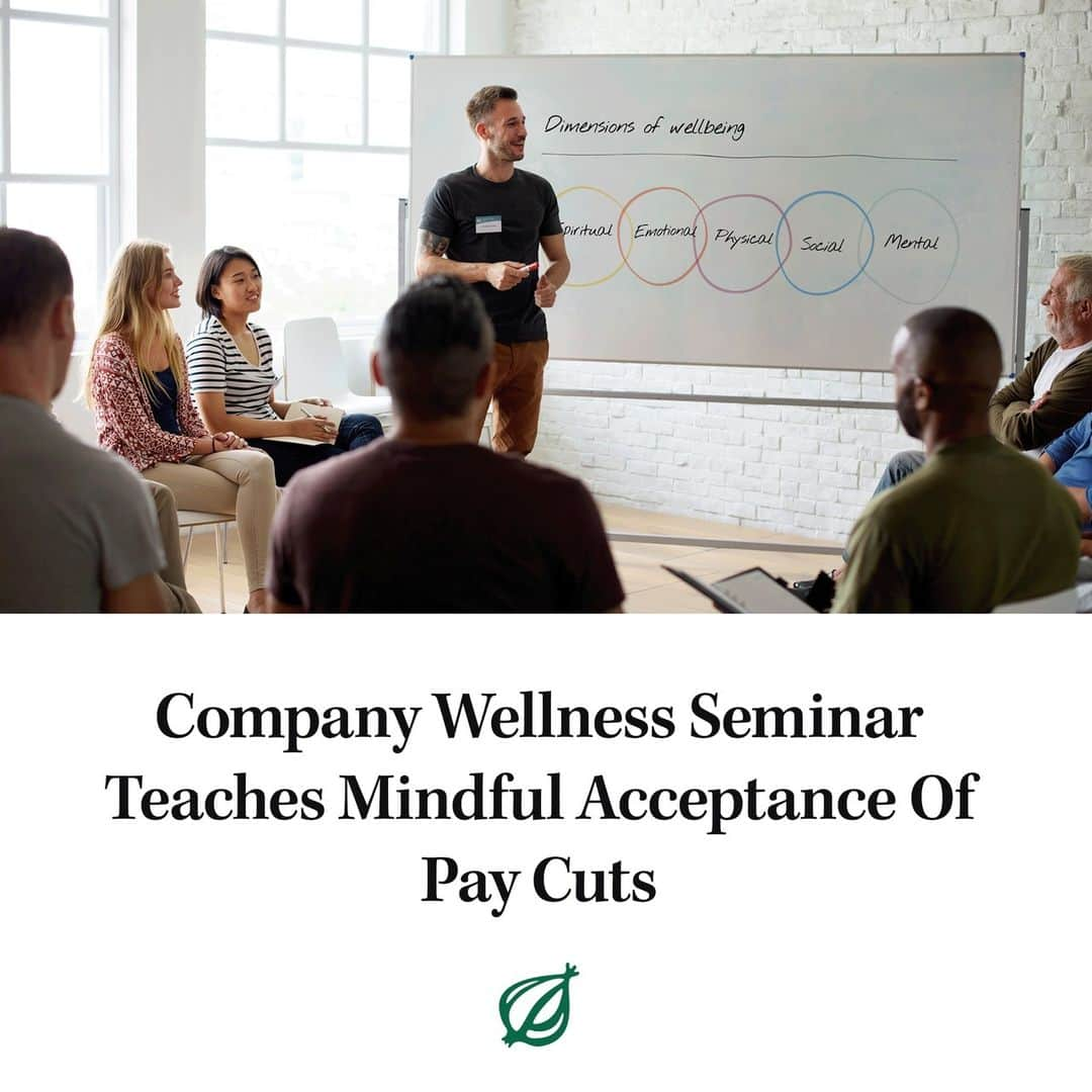 ジ・オニオンのインスタグラム：「NEW YORK—As part of its human resources department’s office-wide mental health initiative, local company Bergamo and Associates reportedly offered its employees a wellness seminar Tuesday that taught them how to practice mindful acceptance of their upcoming pay cuts.⁠ ⁠ Visit link in bio for full story.」