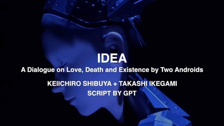 渋谷慶一郎のインスタグラム：「10月に金沢21世紀美術館で初演した二台のアンドロイドのためのIDEAのオフィシャルトレーラーが出来ました。脚本は全てAIが書き、音楽は全て僕の即興です。再びこの公演が出来たらいいな。 The official trailer for IDEA for two androids, which premiered at 21st Century Museum of Contemporary Art, Kanazawa in October, is now available. The script was written entirely by AI and the music was entirely improvised by me. I hope we can do this performance again.  IDEA  A Dialogue on Love, Death and Existence by Two Androids Keiichiro Shibuya + Takashi Ikegami  Cast: Alter3, Alter4 Script: GPT Music, Concept: Keiichiro Shibuya (Piano, Electronics) 　 Alter3 Programming: Takahide Yoshida, johnsmith Alter4 Programming: Shintaro Imai GPT Technical Support: Yuma Kishi 　 Alter3 belongs to Takashi Ikegami Laboratory, University of Tokyo Alter4 belongs to AndroidMusic and Science Laboratory, Department of Art Science, Osaka University of Arts Pedestal Design: Kazuyo Sejima & Associates 　 Sound: Yuki Suzuki Video: Kotaro Konishi Stage Manager: Kazuya Kushimoto Production Management: Natsumi Matsumoto 　 Video Edit: Hideaki Fujimae 　 Technical Support: Yamaha Corporation, ©2023 Dreamtonics Co., Ltd.  Production Support: Communication Design Center Cooperation: Osaka University of Arts 　 Production: ATAK 　 Curation: Yuko Hasegawa Organizer: 21st Century Museum of Contemporary Art, Kanazawa (Kanazawa Art Promotion and Development Foundation) 　 Premiere 13-14 October, 2023」
