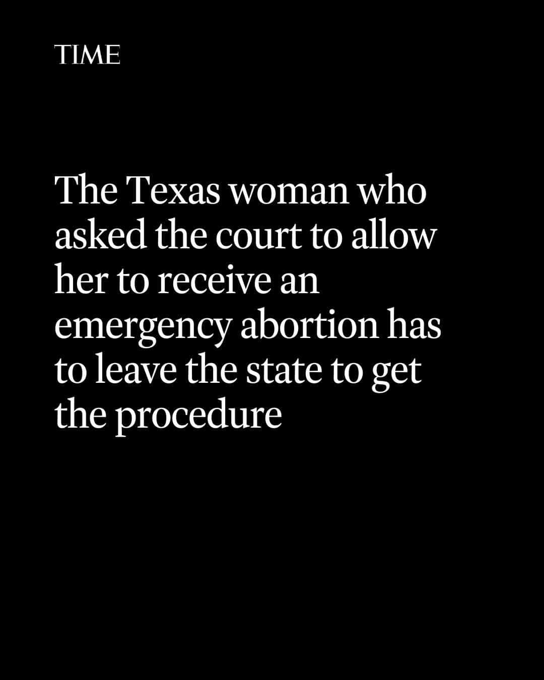 TIME Magazineさんのインスタグラム写真 - (TIME MagazineInstagram)「The Texas woman who asked the court to allow her to receive an emergency abortion has to leave the state to get the procedure after the Texas Supreme Court stepped in on Friday, temporarily blocking a lower court’s ruling that would have allowed her to get an abortion.  On Thursday, a Travis County judge ruled in favor of Kate Cox, a 31-year-old mother of two who filed a temporary restraining order and permanent injunction on Dec. 5, asking the court to allow her to terminate her pregnancy at 20 weeks because she received a diagnosis of a fatal fetal condition. Dr. Damla Karsan, a board certified OB/GYN who would perform the abortion on Cox, is the second plaintiff in the lawsuit, along with Cox’s spouse, Justin Cox. But one day later, the Texas Supreme Court temporarily blocked the lower court ruling.  “This past week of legal limbo has been hellish for Kate,” said Nancy Northup, president and CEO at the Center for Reproductive Rights, the organization representing Cox’s case. “Her health is on the line. She’s been in and out of the emergency room and she couldn’t wait any longer. This is why judges and politicians should not be making healthcare decisions for pregnant people—they are not doctors.”  Link in bio.」12月12日 6時21分 - time