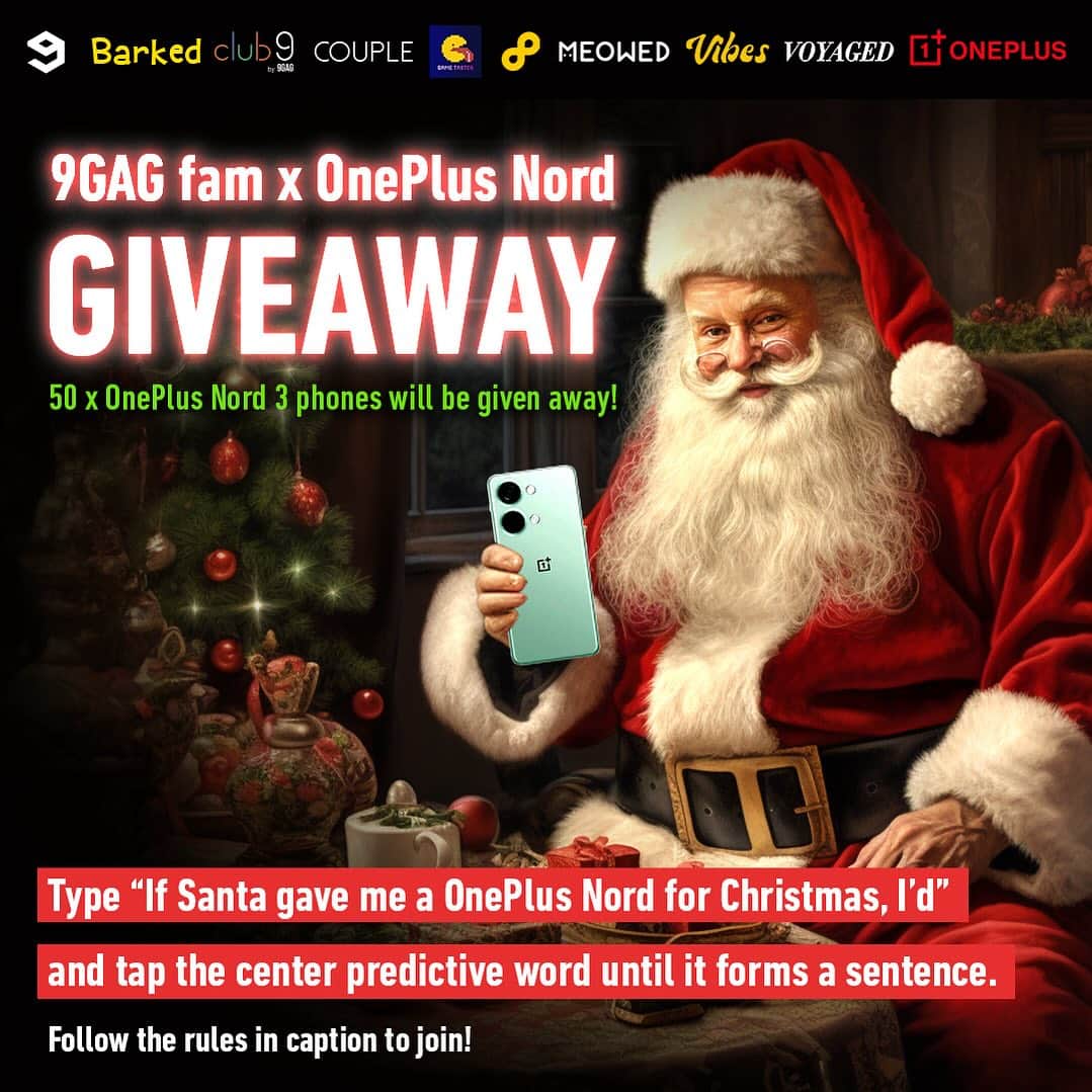9GAGのインスタグラム：「🎁9GAG fam x OnePlus Nord Giveaway🎉🎄Christmas is a time for giving! We have partnered with @oneplus.nord to give away 50 OnePlus Nord 3 phones across our 9GAG family pages - the biggest scale ever! Here’s how to win one👇🏻  👇🏻Rules to join👇🏻 1️⃣ Follow @oneplus.nord and @9gag 2️⃣ Type “If Santa gave me a One Plus Nord for Christmas, I’d” and tap the center predictive word until it forms a sentence.  3️⃣ Add an emoji flag of your country/region in the same comment.  🎁Prizes:  50 x OnePlus Nord 3 phones in total. 50 winners with the best submissions will be selected across all 9GAG social pages to each win a OnePlus Nord 3 phone.  #OnePlusNord3 #9GAGOnePlusNord3Giveaway #OnePlusNord3ChristmasSurprise」