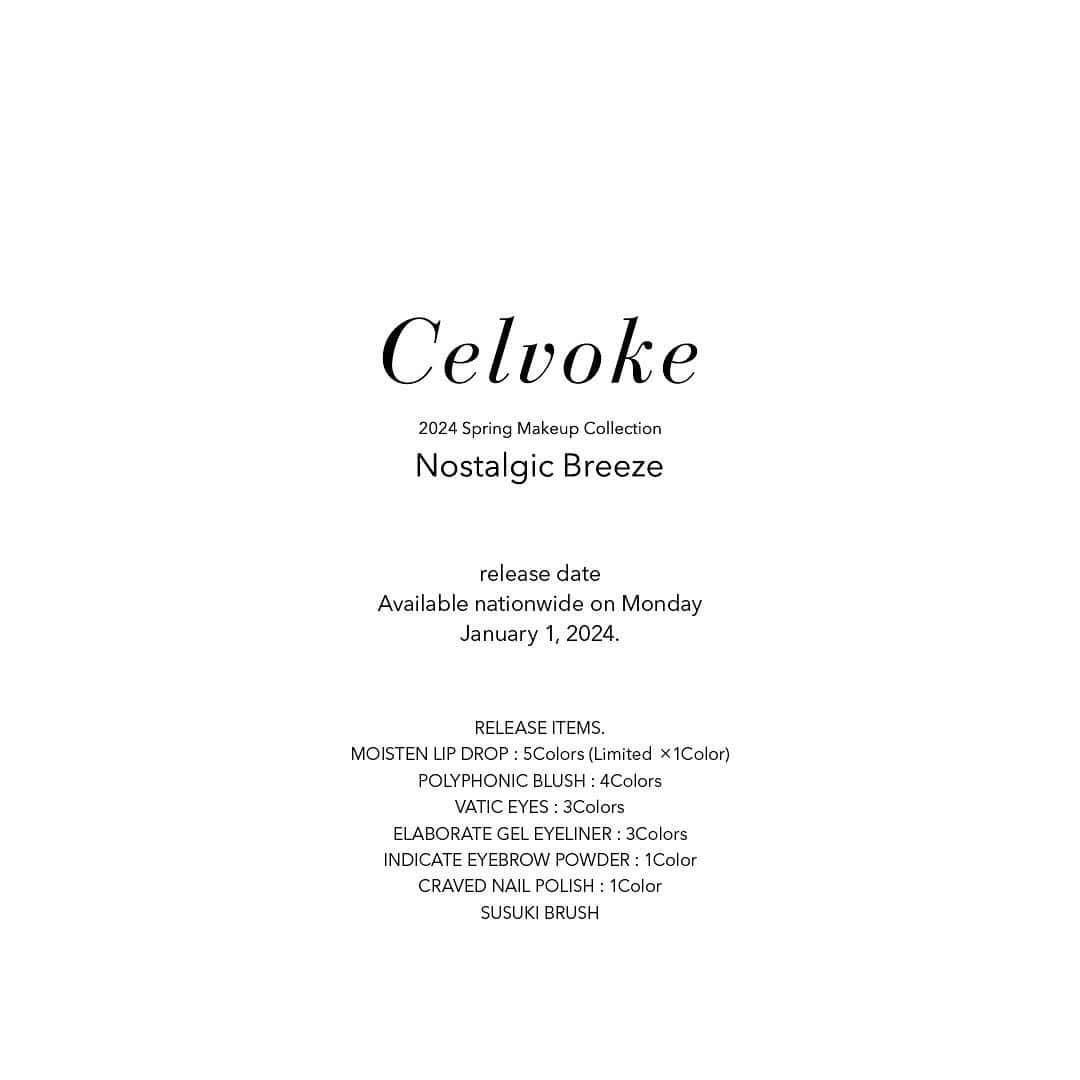 celvoke.jpさんのインスタグラム写真 - (celvoke.jpInstagram)「Celvoke　24Spring Makeup Collection  Nostalgic Breeze 解放。癒しのエナジー  渚のそよ風。ゆるやかな陽だまり  果てしない時間の蓄積が生む、ノスタルジックな地球のエネルギー。 穏やかに心をゆるめ、“コア”をあたたかく包み込む。  やがて訪れる幸福感。 満たされてゆく中で見つける、新しい自分。 きらめく、柔らかな光の中でふくらむエナジー。  Celvoke 2024 Spring Makeup Collectionが描くヒーリングの世界は、 どこまでも心地よく、しなやかな強さをチャージしていく。  ■ご予約：2023年12月22 日（金） ■全国発売：2024年1月1 日（月）  ・NEW PRODUCT　モイステン リップドロップ 全5色（限定1色）￥3,300（tax in） みずみずしさを湛えた色の艶膜がフレッシュでモードな表情を引き出す。 軽やかに色づくセラムグロス。  ・NEW PRODUCT　ポリフォニック ブラッシュ 全4色　￥5,390（tax in） みずみずしさを湛えた色の艶膜がフレッシュでモードな表情を引き出す。 軽やかに色づくセラムグロス。  ・NEW PRODUCT　ススキ ブラシ ￥5,500（tax in）  【人気製品から地球のエナジーを感じる鮮やかでシアーな新色も登場！】  ・ヴァティック アイズ 全3色　￥2,200（tax in） センシュアルなアースカラーとツヤが導く、アライヴな透明感。 異なる質感で奥ゆきと高揚を描くブラッシュカラー  ・インディケイト アイブロウパウダー 全1種　￥3,850（tax in）  ・イラボレート ジェル アイライナー 全3色　￥3,080（tax in）  ・クレイヴド ネイルポリッシュ 全1色　￥2,640（tax in）  #Celvoke #セルヴォーク #モイステンリップドロップ #セラムグロス #24春メイク #新発売 #Collection #限定 #ポリフォニックブラッシュ #イラボレートジェルアイライナー #ヴァティックアイズ #メイク #クレイヴドネイルポリッシュ #インディケイトアイブロウパウダー」12月13日 23時52分 - celvoke.jp