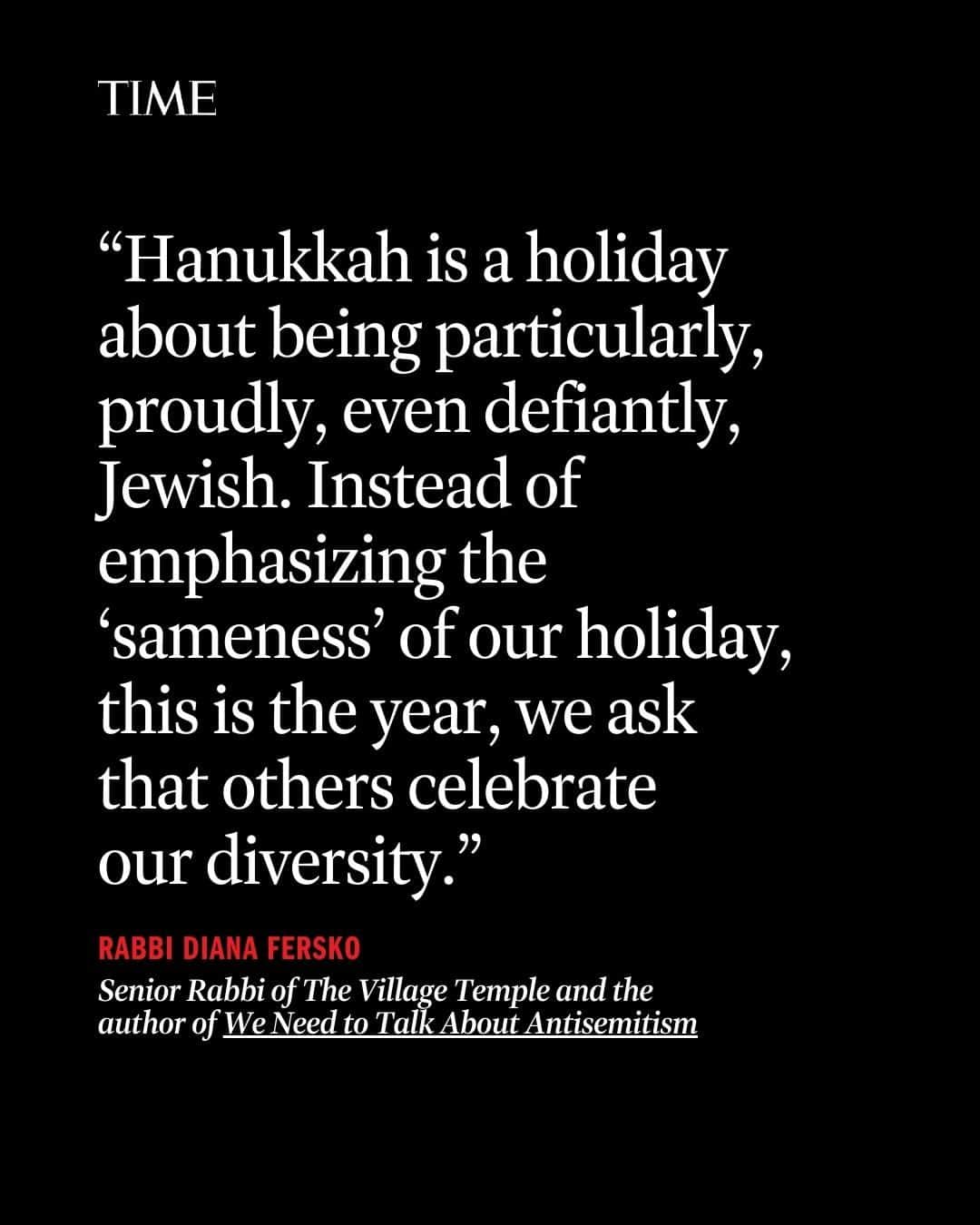 TIME Magazineのインスタグラム：「“If you have heard about Hanukkah, you’ve probably heard about the story of the miracle of light,” writes Rabbi Diana Fersko. “There was only enough oil to light the Temple in Jerusalem for one night, but it lasted for eight. That’s the Hanukkah miracle.”  “I like this story and I like its message, particularly for children. The message is about hope, possibility, community, and belief. It is aspirational, positive, and universal. But this year, Hanukkah feels different.”  At the link in bio, read Rabbi Fersko’s full essay on celebrating Hanukkah in the face of antisemitism.」