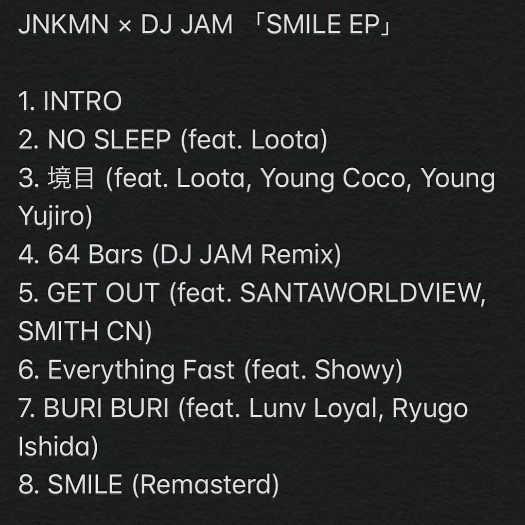 DJ TSUBASA a.k.a JAM from YENTOWN DJさんのインスタグラム写真 - (DJ TSUBASA a.k.a JAM from YENTOWN DJInstagram)「配信スタート😊😊😊 JNKMN × DJ JAM 「SMILE EP」  1. INTRO 2. NO SLEEP (feat. Loota) 3. 境目 (feat. Loota, Young Coco, Young Yujiro) 4. 64 Bars (DJ JAM Remix) 5. GET OUT (feat. SANTAWORLDVIEW, SMITH-CN) 6. Everything Fast (feat. Showy) 7. BURI BURI (feat. Lunv Loyal, Ryugo Ishida) 8. SMILE (Remasterd)  @jnkmn」6月1日 3時24分 - tsubasaakajam