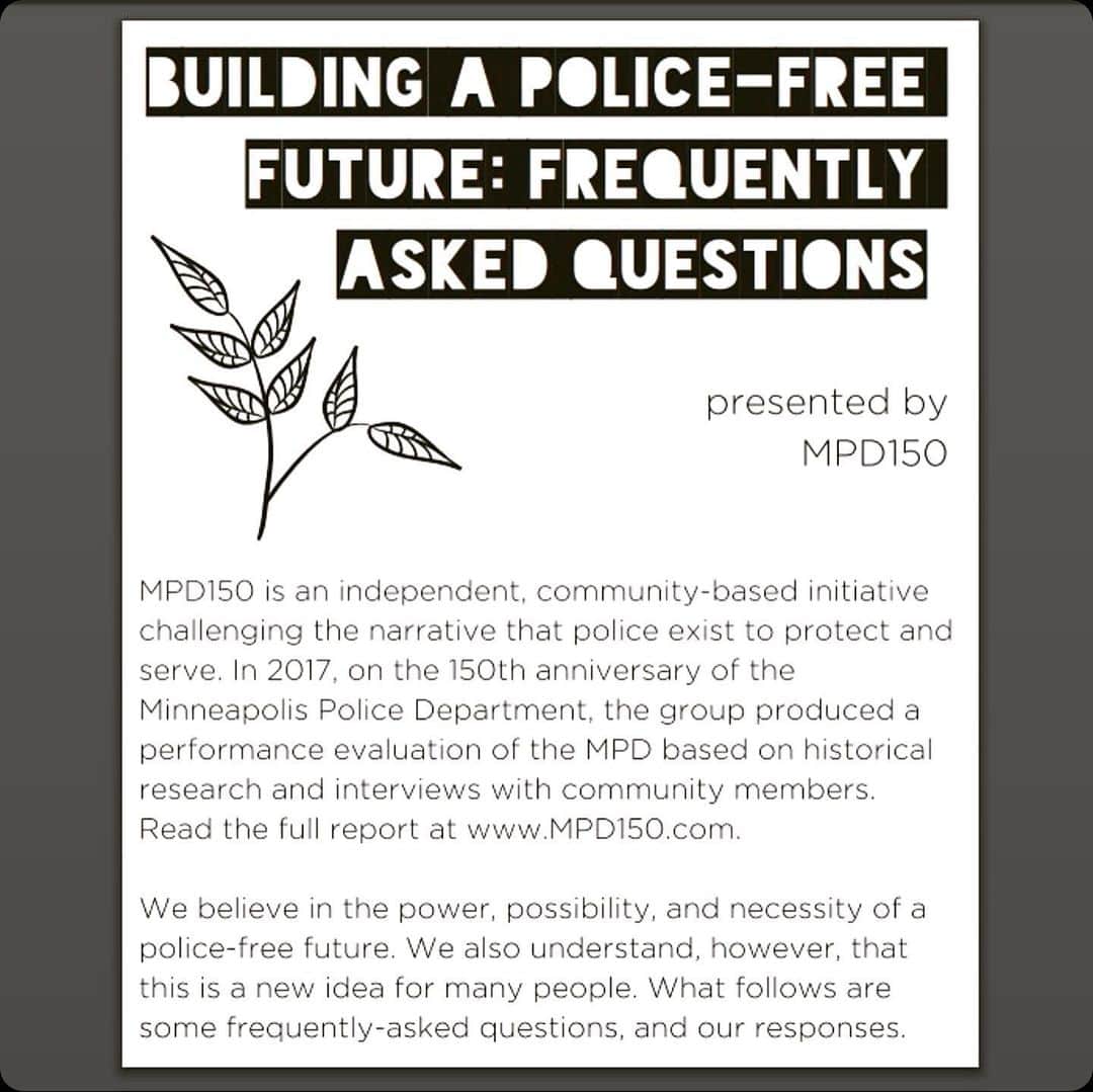 カテリーナ・スコーソンのインスタグラム：「#Repost @mpd_150 This is a fascinating read. Please don’t comment until you read the whole thing. Let it make you think. You don’t have to agree, but I challenge you to engage with a new idea. Thank you @mpd_150 for sharing and facilitating a new conversation. ・・・ This FAQ zine has consistently been one of the best tools for sparking conversations about a police-free future. Find a printable version of the zine now at our website, in the “frequently asked questions” tab. Feel free to share. Also, please note that this zine is less than a thousand words long- it’s just framing the overall argument, not giving you all the answers. Please check out the “resources” page at our website for a big collection of more in-depth research and commentary on what this would actually look like in practice, how harm might be addressed without police, and how we can keep each other safe.」