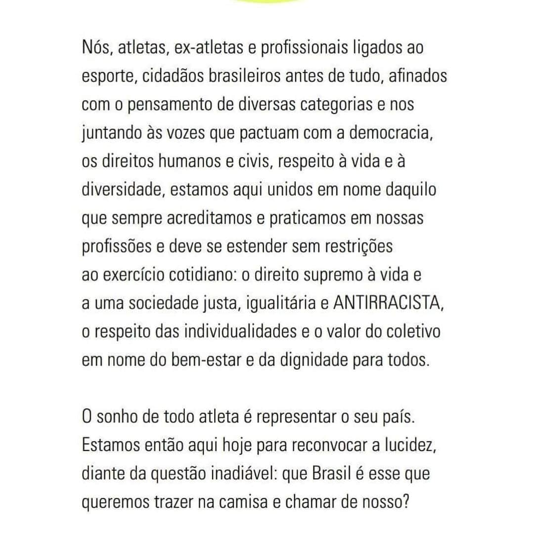 フェルナンダ・ロドリゲスさんのインスタグラム写真 - (フェルナンダ・ロドリゲスInstagram)「ESPORTE PELA DEMOCRACIA  Nós, atletas, ex-atletas e profissionais ligados ao esporte, cidadãos brasileiros antes de tudo, afinados com o pensamento de diversas categorias e nos juntando às vozes que pactuam com a democracia, os direitos humanos e civis, respeito à vida e à diversidade, estamos aqui unidos em nome daquilo que sempre acreditamos e praticamos em nossas profissões e deve se estender sem restrições ao exercício cotidiano: o direito supremo à vida, a uma sociedade justa e igualitária, ANTIRRACISTA, o respeito das individualidades e o valor do coletivo em nome do bem-estar e da dignidade para todos.  O sonho de todo atleta é representar o seu país. Estamos então aqui hoje para reconvocar a lucidez, diante da questão inadiável: que Brasil é esse que queremos trazer na camisa e chamar de nosso?  #EsportePelaDemocracia @jujuca1987 @fabialvim @anabmoser @arilsonsilvaswimcoach @ultrajano @igorjuliao2 @serginhoescadinha @wcasagrandejr @isabelsalgadovolei @rai10oficial @pedro.solberg_ @gugakuerten @fegaray @jucakfouri @agsportlight  SOMOS UM GRUPO,NÃO TEMOS UM LÍDER,TODOS TEMOS O MESMO PESO,E A NOSSA VOZ TEM O MESMO VALOR」6月3日 10時17分 - fegaray