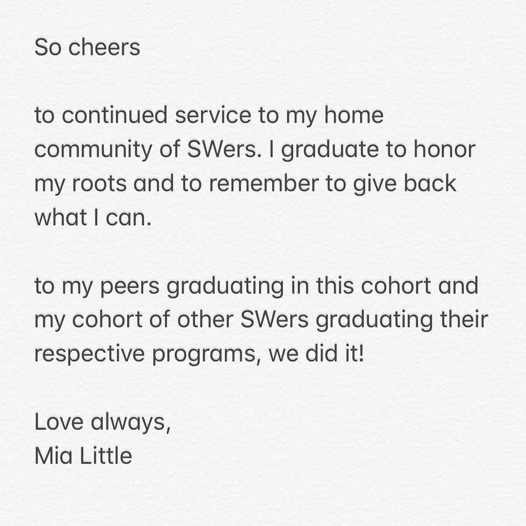 Mia Littleさんのインスタグラム写真 - (Mia LittleInstagram)「Not exactly the graduation day I was expecting.  Photos is a text that reads: I graduate today with an MS. Remotely. Separated from the close to my heart community that my cohort had become and in honor of the SW community I belong to.  I appreciate how each community member helped me in the littlest but biggest ways. You have helped me find my balance navigating hardships, fears, and most of all change. The shared time and space and conversation got me through it.  As many challenges and heavy hearted moments there were there were as many and more moments of lightness, joy, hijinks, and resilience.  It is magic to join a enter space where people feel belonging among one another through their shared and individual ups and downs. And for two blink-of-an-eye years that’s what we had. Magic. Lucky to have had the time.  So cheers  to continued service to my home community of SWers. I graduate to honor my roots and to remember to give back what I can.  to my peers graduating in this cohort and my cohort of other SWers graduating their respective programs, we did it!  Love always, Mia Little」5月17日 3時20分 - alittleedutainment