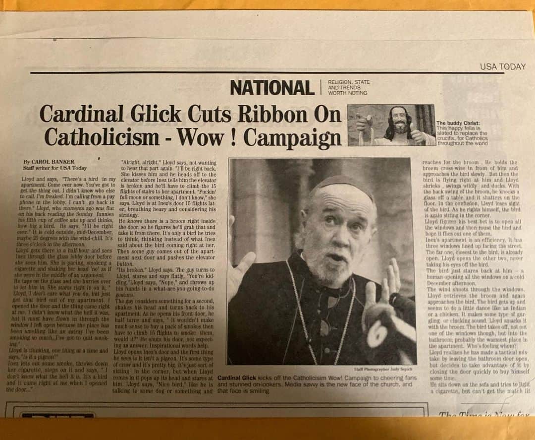 ケヴィン・スミスさんのインスタグラム写真 - (ケヴィン・スミスInstagram)「FAKE NEWS! Quarantine cleaning my office and found the fictional copy of @usatoday that reported on Cardinal Glick and his Catholicism: WOW! campaign in my fourth film, DOGMA. This faux article from 1999 is the literal definition of #fakenews because a) #georgecarlin is real, Cardinal Glick is not, b) The Catholic Church never replaced the crucifix with the #buddychrist. In fact, none of the events in #dogma happened (except @alanis does happen to be god), and c) The body of the article is not about what the headline promises (it was taken from a book about a guy named Lloyd who’s got a bird in his house). In short? Movies lie at 24 frames a second. #KevinSmith #movies #movieprops #movieprop」5月22日 2時32分 - thatkevinsmith