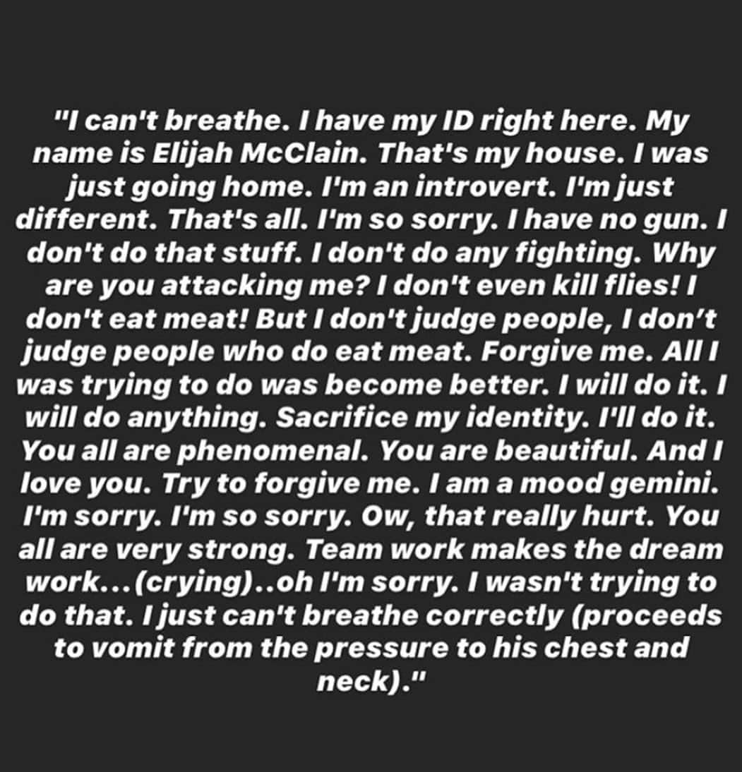 Dark Wavesさんのインスタグラム写真 - (Dark WavesInstagram)「Elijah McClain. This Black kid was 23 when he died after being jumped by three cops and shot up with enough sedatives for someone almost twice his size. He was just a guy walking home from the store listening to music on his headphones. Apparently he was anemic which made him cold a lot of the time so he would wear a balaclava when he would go running or walking. Someone called the cops saying he looked suspicious and he ended up getting beat up by the cops so badly that he died a few days later. Didn’t have a weapon, didn’t try to fight, didn’t try to run. The cops never should have laid a hand on him, let alone beat the shit out of him. The cops never needed to be called in the first place. We should all be looking out for each other in our immediate communities instead of trying to pass the buck and call the cops when someone looks “suspicious”. And all of us white people need to realize that calling the cops on a Black person is putting them in danger too. Of all the times I’ve been arrested and pulled over I’ve never feared for my life. That’s white privilege. But it’s clear as day that the cops aren’t here to protect or to serve you if you’re Black in America. @justiceforelijahmcclain」6月25日 9時10分 - dark_waves