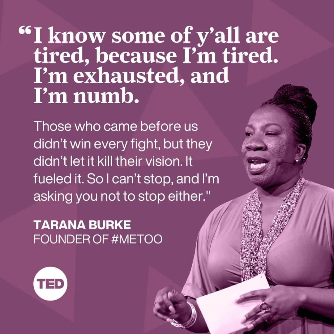 TED Talksのインスタグラム：「Looking for inspiration to keep fighting for change in your community? Let this TED Talk from #MeToo founder Tarana Burke (@taranajaneen) motivate you to keep moving forward. In 2006, Burke — determined to stand up against sexual violence — took out a piece of paper, wrote "Me Too" across the top and laid out an action plan that eventually transformed into a global movement. "Possibility is a gift, y'all. It births new worlds, and it births visions." Head to the link in our bio to watch her Talk.」