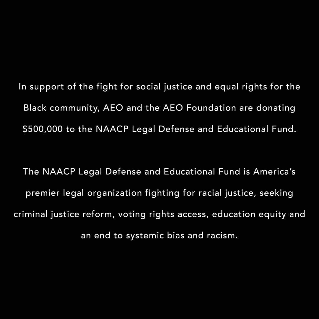 American Eagleさんのインスタグラム写真 - (American EagleInstagram)「We have taken time to reflect and regroup. Now it’s time to #showup. Today, we’re donating $500,000 to the @naacp_ldf seeking criminal justice reform, voting rights access, education equity and an end to systemic bias and racism. In addition to this, AE will support associate donations of up to $100,000, in the fight to end systemic racism.  Starting with this post, our normal content will be muted to amplify voices who can provide education, resources, inspiration, allyship and empowerment. Check out Stories!」6月6日 0時05分 - americaneagle