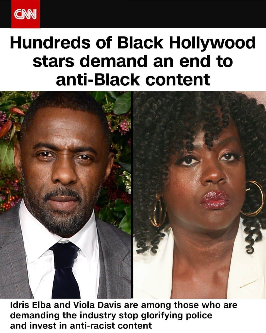 CNNさんのインスタグラム写真 - (CNNInstagram)「Some of the industry's best known Black performers are lending their support to an organization that is calling on Hollywood to step up the battle against racism. Idris Elba, Viola Davis, Queen Latifah, Kerry Washington and Chadwick Boseman are among more than 300 people who have lent their voices to a letter as a part of the Hollywood4BlackLives initiative. The letter is demanding Hollywood divest from the police and anti-Black content and invest in anti-racist content and the careers of Black people working in the industry, as well as the Black community. "Hollywood has a privilege as a creative industry to imagine and create. We have significant influence over culture and politics," the letter reads. "We have the ability to use our influence to imagine and create a better world. Yet, historically and currently, Hollywood encourages the epidemic of police violence and culture of anti-Blackness.” (📸: Getty Images/Shutterstock)」6月29日 9時00分 - cnn