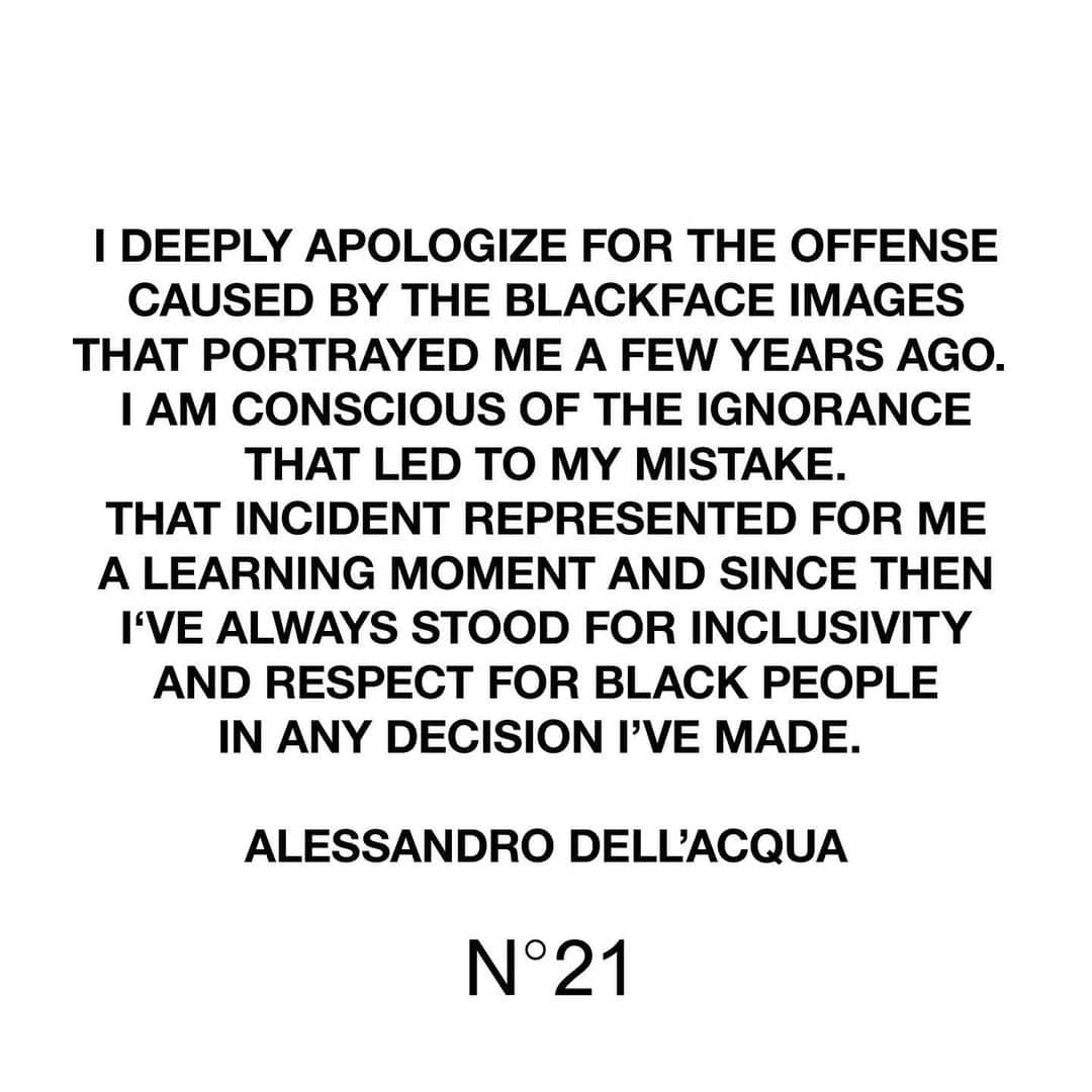 ヌメロ ヴェントゥーノさんのインスタグラム写真 - (ヌメロ ヴェントゥーノInstagram)「“I deeply apologize for the offense caused by the blackface images that portrayed me a few years ago.  I am conscious of the ignorance that led to my mistake. That incident represented for me a learning moment and since then I‘ve always stood for inclusivity and respect for Black people in any decision I’ve made”. Alessandro Dell’Acqua」6月29日 2時52分 - numeroventuno