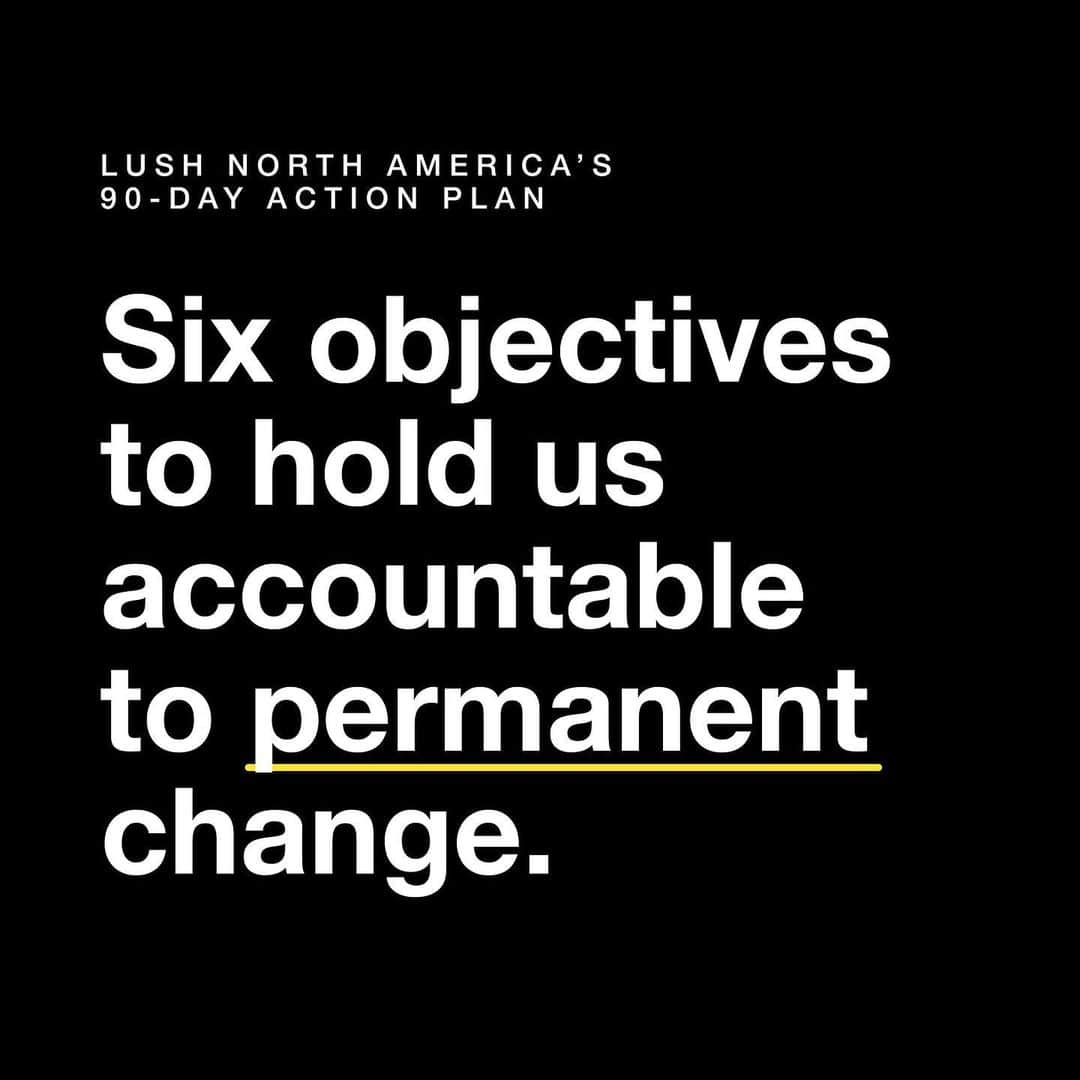 LUSH Cosmeticsさんのインスタグラム写真 - (LUSH CosmeticsInstagram)「Committing to Black Lives Matter work is a lifelong promise to help dismantle the systemic racism that exists both within Lush and the greater world. In the days since our first announcement, we have been listening to our staff, our partners and leaders in the Black Lives Matter movement, and we have learned about the distance between where we thought we were and where we actually stand. Our highest priority moving forward is to ensure that everyone who works and shops at Lush feels safe, seen and accepted.  We are committed to creating change for the long­term and this begins with a Belonging, Inclusion and Diversity strategy. Although we are in the early stages of this work, we are proud to share our first set of commitments to diversity and inclusion at Lush and the Black Lives Matter movement. These actions will take place over the next 90 days and we will provide updates on our progress along the way.  To read our full statement, head to our link in bio.」6月17日 8時52分 - lushcosmetics