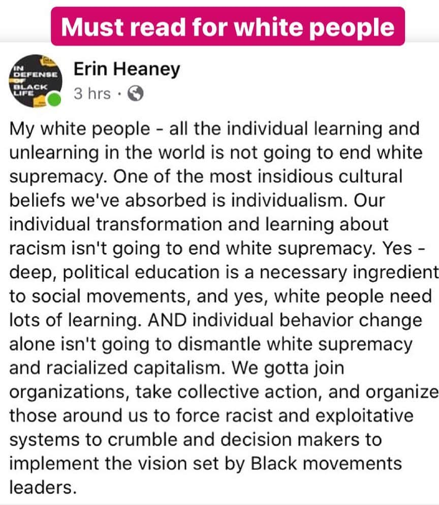 マット・マクゴリーさんのインスタグラム写真 - (マット・マクゴリーInstagram)「This is really important. From @eheaney1 , National Director of SURJ. Unlearning white supremacy must be paired with ACTION. And in order to truly change the world through accountable action, we must be in community to do so. Follow @mvmnt4blklives and also plug in with @showingupforracialjustice if you are white. As white people, we have our own work to do around anti-racism, and I am grateful that I found SURJ years ago to support me on my journey. SURJ (and the LA chapter @wp4bl ) is where I really learned about what solidarity means, through our important partnerships with Black led organizations doing the work on the ground. We can’t learn this stuff in a vacuum, no matter how many books we read. We must build collective power and learn from the collective wisdom of people that have been deep in this work for decades. Please plug in with SURJ and spread the message to your other white friends.」6月19日 3時27分 - mattmcgorry