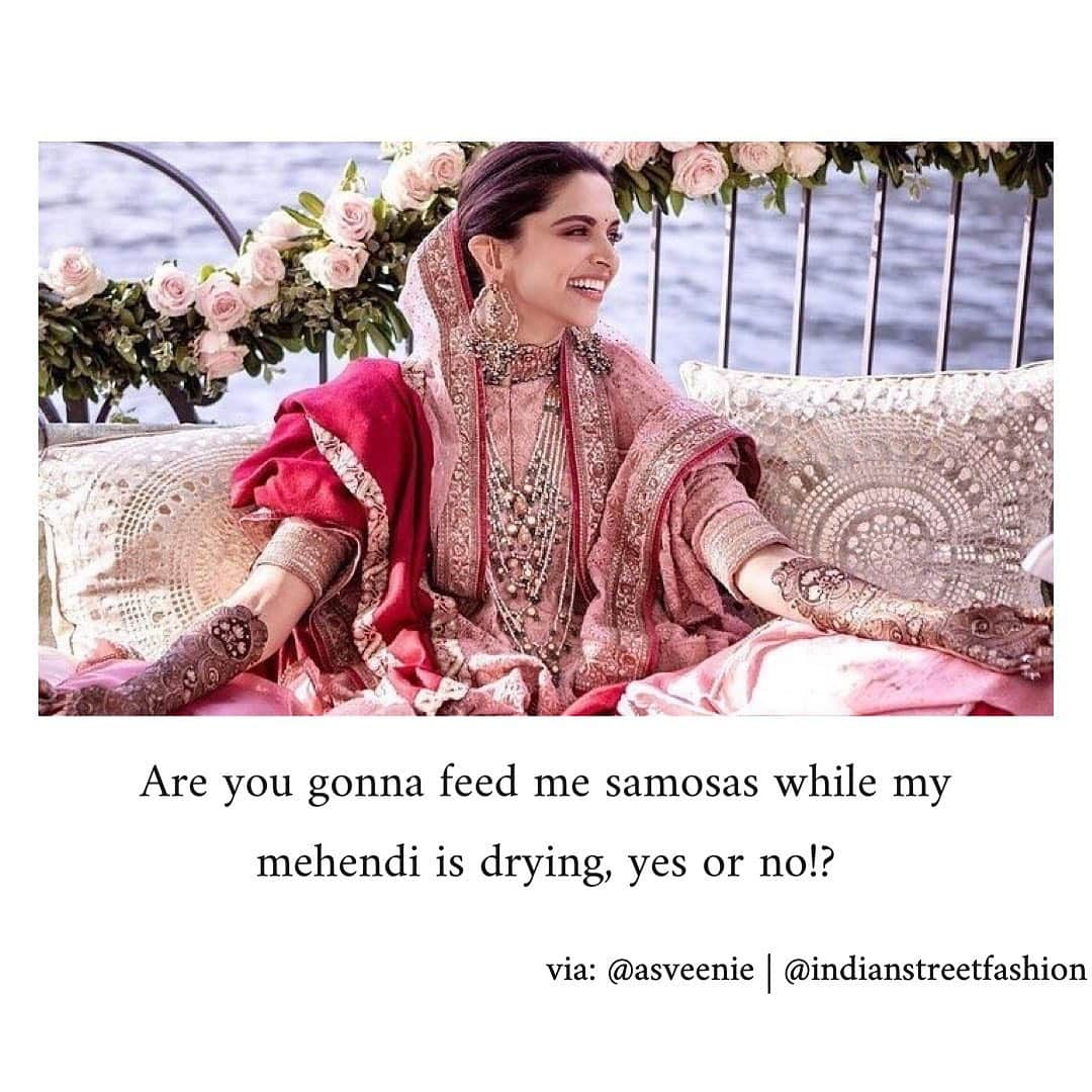 Indianstreetfashionさんのインスタグラム写真 - (IndianstreetfashionInstagram)「“Are you gonna feed me samosas while my mehendi is drying, yes or no!? “ Tag your bae in the comments below 👇🏻 #indianstreetfashion @indianstreetfashion #indianwedding  #wedding #weddingsofinstagram #instawedding  #covidweddingplanning #bridesofindia #bridesofinstagram #indianbridaloutfit #weddinglook  #bridestyle #weddinginspo #weddingplanner #weddingblogger #destinationwedding #weddingchoreography #mehendi  #bridaljewellery #couture #weddingjewellery #weddingshopping #weddingseason #weddingmeme #deepikapadukone」7月20日 17時17分 - indianstreetfashion