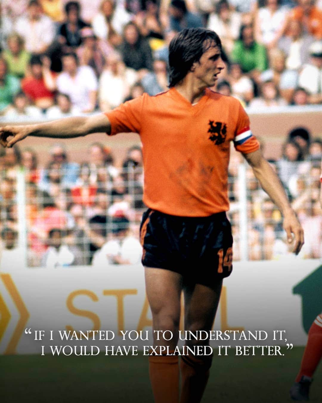 ヨハン・クライフのインスタグラム：「On the 14th of each month we share one of Johan’s famously brilliant and simple quotes. 💬 ⠀ Today's is: "If I wanted you to understand it, I would have explained it better." ⚽ ⠀ #CruyffLegacy」
