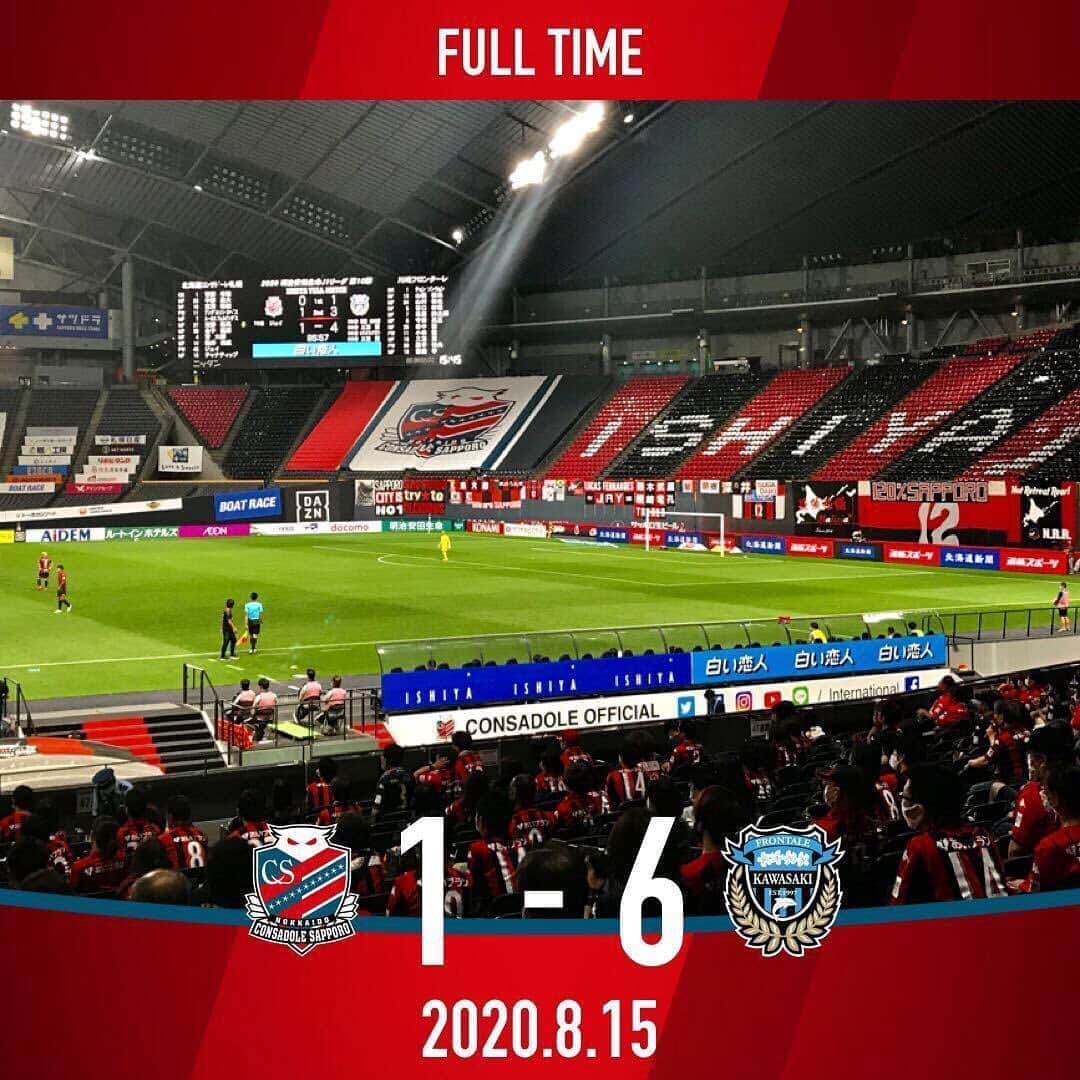 コンサドーレ札幌さんのインスタグラム写真 - (コンサドーレ札幌Instagram)「.......﻿ ﻿ ⚽️FULL TIME⚽️﻿ ﻿ 札幌 1 - 6 川崎﻿ ﻿ 【2020明治安田生命J1リーグ 第10節】﻿ 北海道コンサドーレ札幌 VS 川崎フロンターレ﻿ ﻿ 本日もご声援ありがとうございました！﻿ 次節 8/19 Home 大分戦です。﻿ ﻿ よろしくお願いいたします！﻿ ﻿ #Jリーグ #jleague﻿ #consadole #コンサドーレ﻿ #football #soccer﻿ #supporter #サポーター﻿ #soccerphotography﻿ #soccertime﻿ #北海道 #HOKKAIDO﻿ #札幌 #SAPPORO﻿ #spogram」8月15日 16時02分 - hokkaido_consadole_sapporo