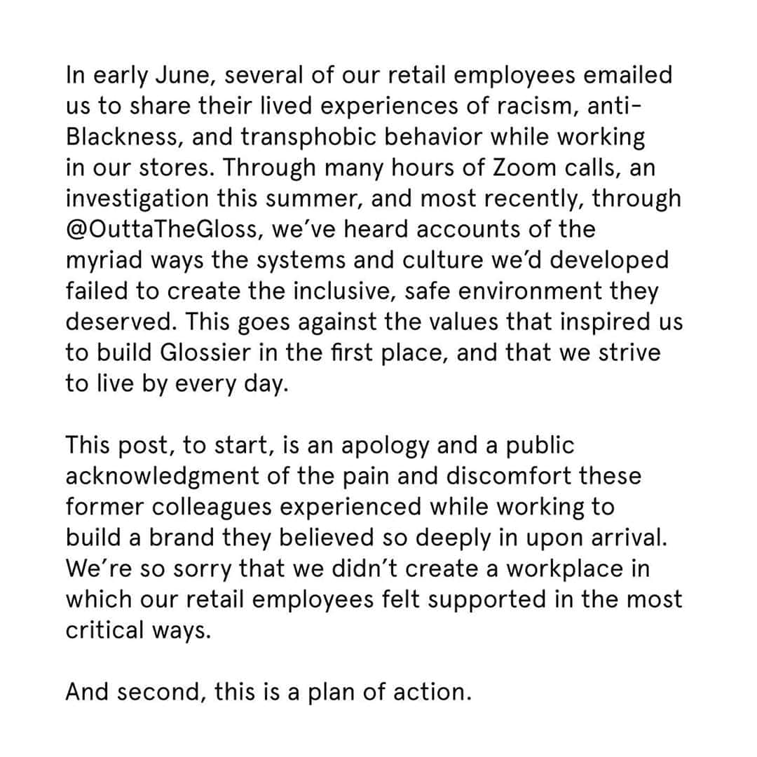 Glossierさんのインスタグラム写真 - (GlossierInstagram)「While our stores are closed until 2021 due to the pandemic, we see this time as an opportunity, an obligation, to build a more equitable, inclusive, growth-oriented, and anti-racist employee experience for our retail team. To @outtathegloss and all our former colleagues who've shared their stories: thank you for holding us accountable.」8月18日 0時31分 - glossier