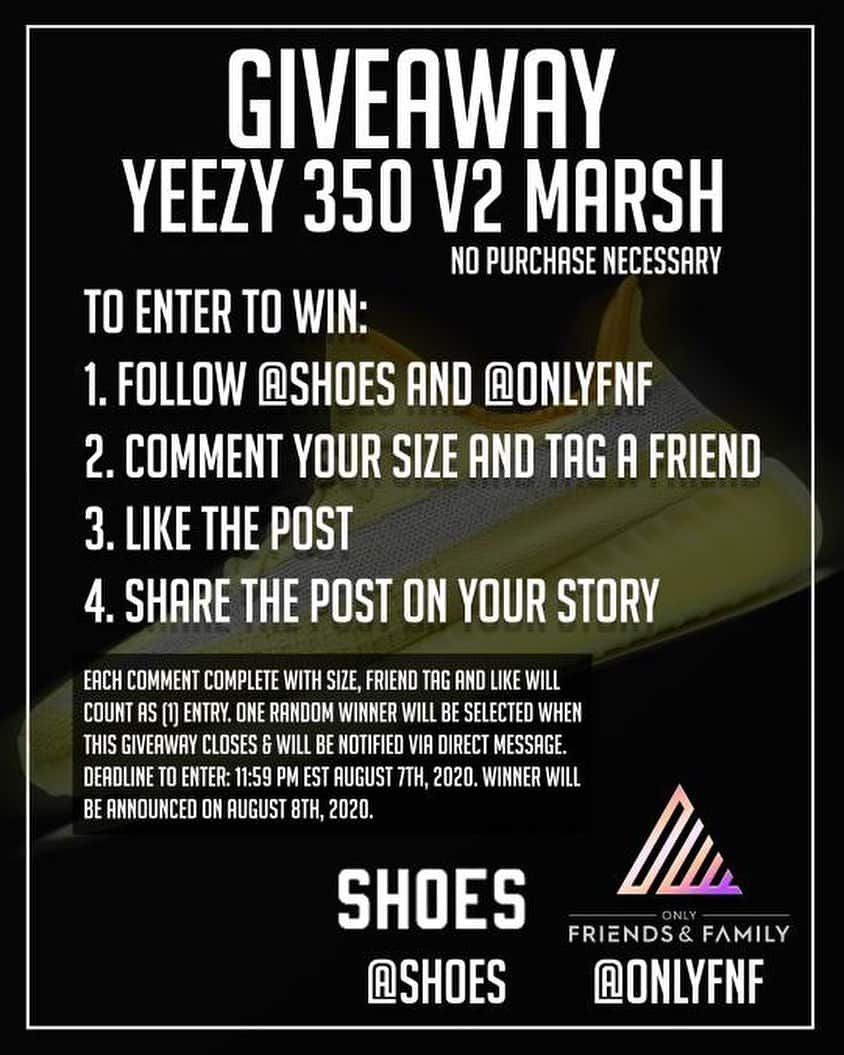 shoes ????さんのインスタグラム写真 - (shoes ????Instagram)「*CLOSED - WINNER PICKED* 🚨GIVEAWAY🚨’Yeezy 350 V2 Marsh’  NO PURCHASE NECESSARY  TO ENTER to WIN: 1. Follow @shoes and @onlyfnf 2. Comment your size AND tag a friend 3. Like this post 4. Share this post on your story  Each comment complete with size, friend tag and like will count as (1) entry. ONE random winner will be selected when this giveaway closes & will be notified via Direct Message. Deadline to enter: 11:59 pm EST August 7th, 2020 . Winner will be announced on August 8th, 2020.  Instagram is not associated with this giveaway. US/Canada residents only, age 18 and up. No purchase necessary to enter.  #contest #tagafriend #free #giveaway #instagramgiveaway #instagramcontest #shoes #footwear #nikewomens #nike #fashion #nycfashion #nyc #freeshoes #freestuff #freestufffinder #nikeairmax95 #nikeairmax #nikeshoes #nikegiveaway #airmax95 #backtoschool #backtoschooloutfit #sneakers #sneaker #sneakerhead #nikes #nike✔️」8月4日 1時22分 - shoes