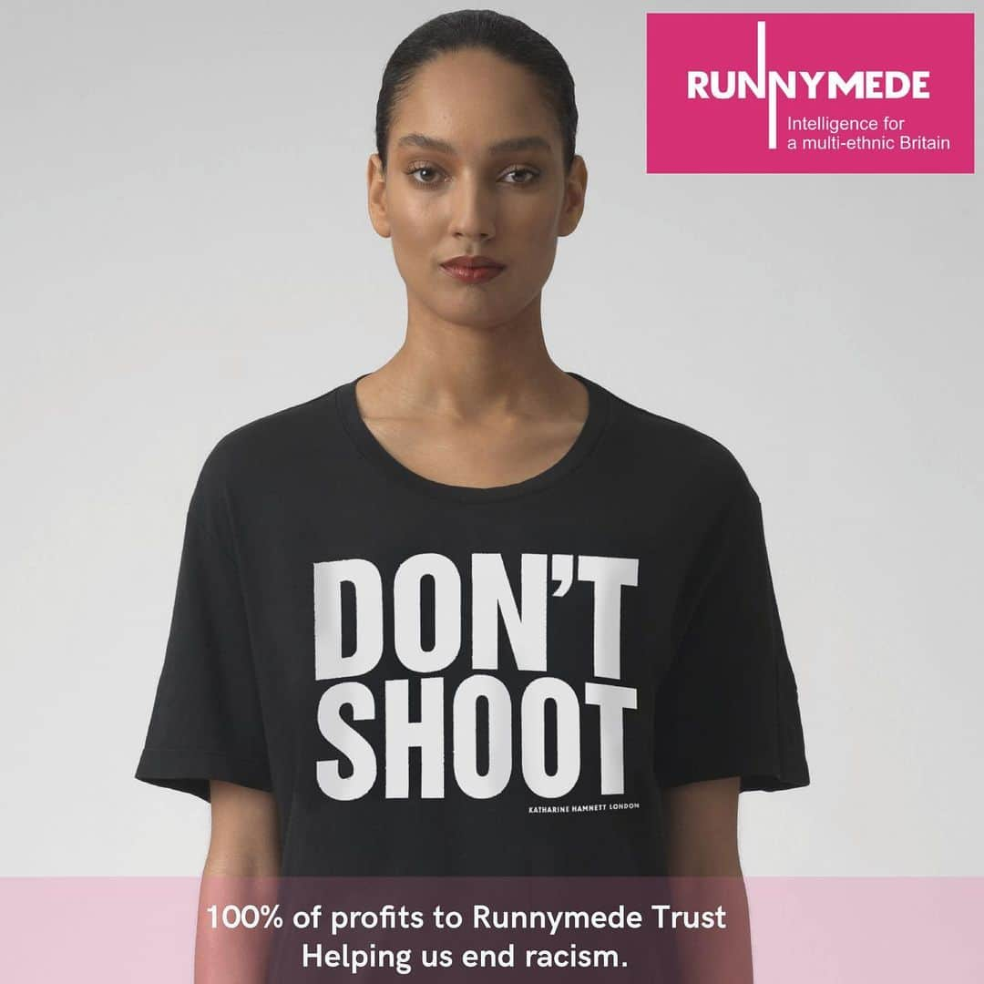 キャサリンハムネットさんのインスタグラム写真 - (キャサリンハムネットInstagram)「100% of profits to the Runnymede Trust – the UK’s leading race equality thinktank. @runnymedetrust  @lofficielgermany @thenewalexandermeininger @_simonkhan @philippemiletto   . . . . . . . . . . . . #blacklivesmatter #beantiracist #beantiracisteveryday #blmmovement #blm #raiseawareness #equalitymatters #katharinehamnett #activist #activisttshirt #slogantee #theyearofchange #dontshoot #endguncrime #endpolicebrutality #policethepolice」8月5日 22時29分 - katharinehamnett