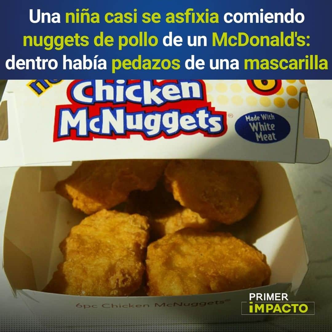 Primer Impactoさんのインスタグラム写真 - (Primer ImpactoInstagram)「Una niña casi se asfixia comiendo nuggets de pollo de un #McDonalds: dentro había pedazos de una mascarilla.  Tras el incidente la madre volvió al establecimiento para hablar con el gerente, quien le explicó que los nuggets no los cocicinaban allí.   "Lo peor es que los siguieron vendiendo", dijo la madre.   La reacción de McDonlad's en el link de nuestra biografía.  #PrimerImpacto.」8月7日 0時45分 - primerimpacto