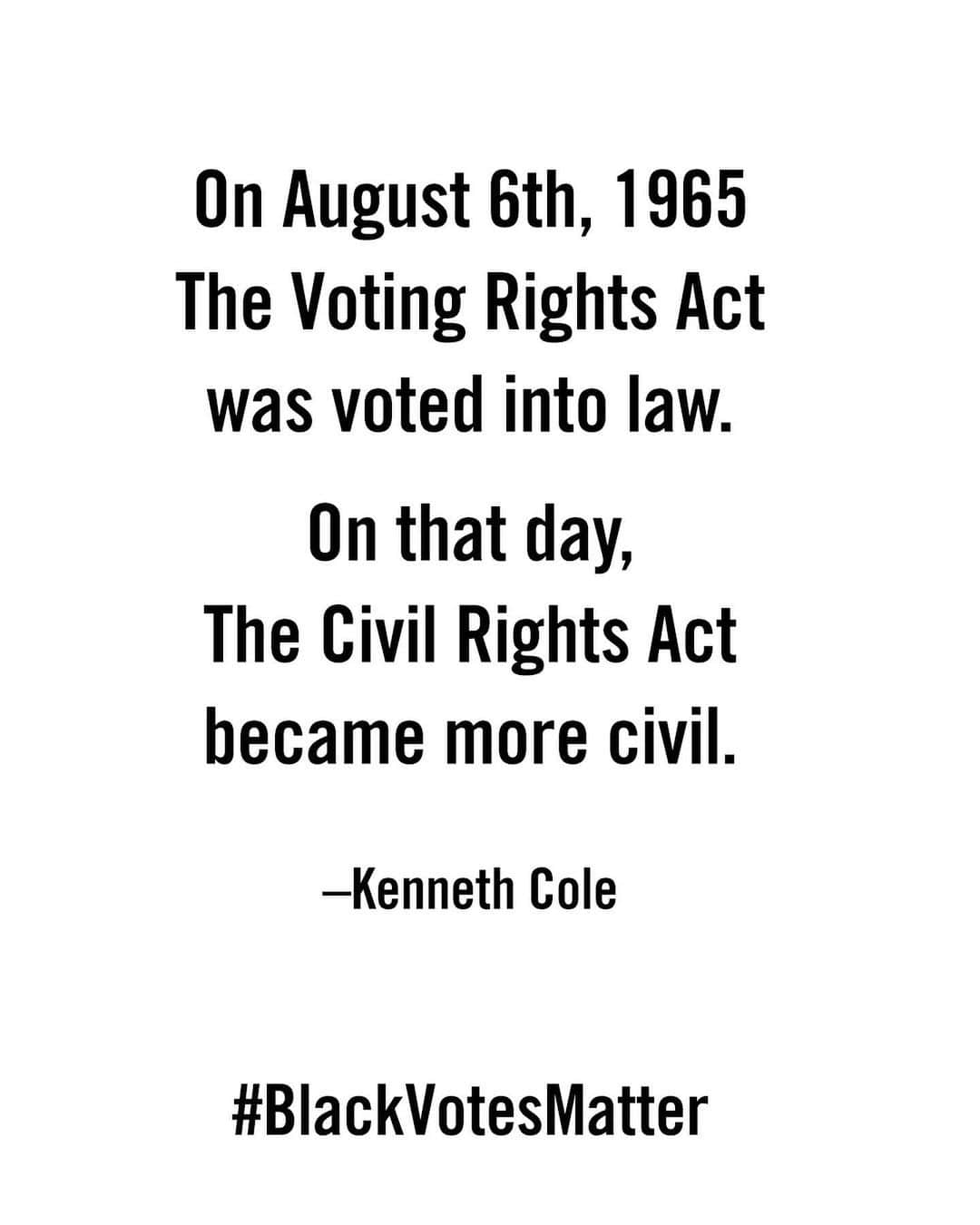ケネスコールさんのインスタグラム写真 - (ケネスコールInstagram)「This was a momentous day in the Civil Rights movement. Now, 55 years later, we’re reminded how far we still need to go to create systemic racial equality. #BlackLivesMatter #BlackVotesMatter #CivilRights #VotingRightsAct  When you shop at KennethCole.com, we donate to THE MENTAL HEALTH COALITION –a life-changing movement working to destigmatize all mental health conditions by unifying our partners’ efforts, including those focused on the emotional well-being of Black communities. #BlackLivesMatter Info link in bio.」8月7日 1時08分 - kennethcole
