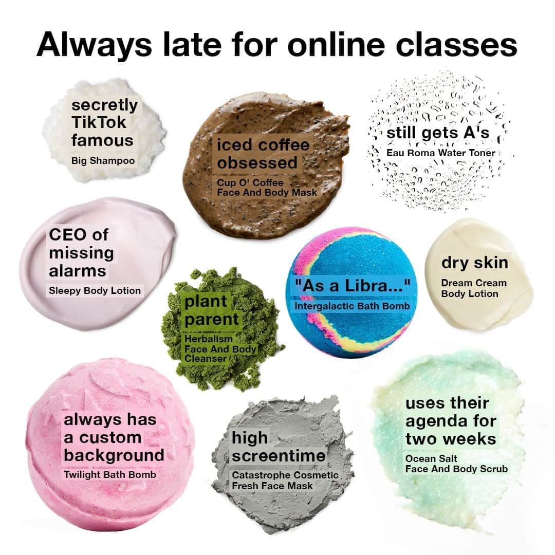 LUSH Cosmeticsさんのインスタグラム写真 - (LUSH CosmeticsInstagram)「Back to school will be a little different this year, as many of us aren't going "back" anywhere thanks to online classes. Maybe your roommates are your parents and your desk was built for coloring books...but at least you don't have to run across campus between classes anymore. That doesn't mean you won't still run late now and then, though, let's be real. ⁠ ⁠ Fall back into a new routine with Lush treats that are sure to meet all of your back to school needs, even if you like to leave your Zoom sign-in to the last possible second like the rebel you are.⁠ ⁠ Link in bio to shop. ⁠ ⁠ #backtoschool #school #firstdayofschool #schooldays  #lushcosmetics #lushie #lushaddict #zoomuniversity #skincareroutine #instabeauty」8月8日 2時01分 - lushcosmetics