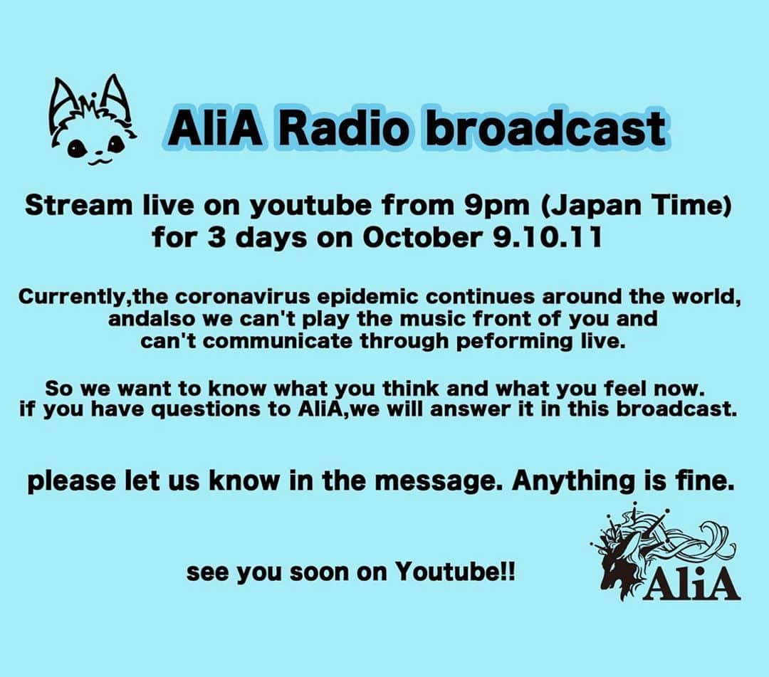 AliAさんのインスタグラム写真 - (AliAInstagram)「AliA Radio broadcast Stream live on youtube from 9pm (Japan Time) for 3 days on October 9.10.11  Currently,the coronavirus epidemic continues around the world, and also we can't play the music front of you and can't communicate through peforming live.   So we want to know what you think and what you feel now. if you have questions to AliA,we will answer it in this broadcast.  please let us know in the message. Anything is fine.  see you soon on Youtube!!  https://forms.gle/WWxLiHA57zPmXdJXA  10/9.10.11 の3日間　21:00〜  🎉youtubeにてラジオ生配信決定🎉  "AliA お悩み相談企画"  そこで皆さんから抱えている事や悩みを聞かせて下さい。  企画概要、応募方法、 この企画を考えた経緯については 画像をご確認ください。  応募フォーム forms.gle/XjtASD48vzUFEB…  #AliA」10月3日 12時02分 - alia___official