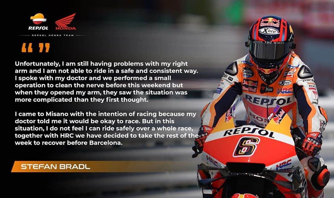 レプソル・ホンダのインスタグラム：「Due to ongoing issues with his right arm hindering his ability to ride in a safe and consistent manner, HRC and  @stefanbradl6 have together decided to sit out the remainder of the #EmiliaRomagnaGP.  We wish Stefan a speedy recovery.」