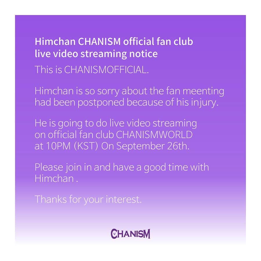ヒムチャンのインスタグラム：「Himchan CHANISM official fan club live video streaming notice This is CHANISMOFFICIAL. Himchan is so sorry about the fan meenting had been postponed because of his injury. He is going to do live video streaming on official fan club CHANISMWORLD at 10PM (KST)  On September 26th. Please join in and have a good time with Himchan . Thanks for your interest.」