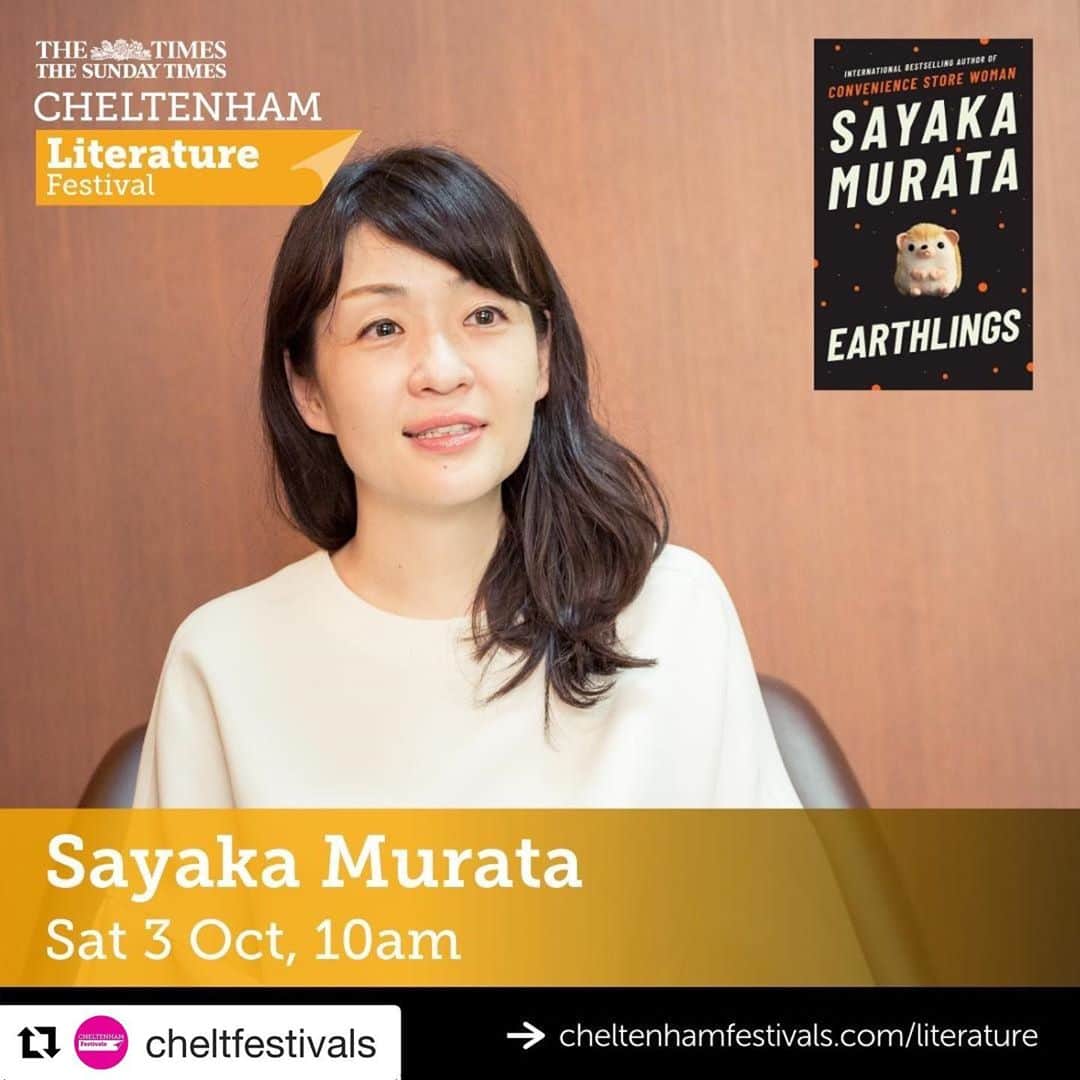 村田沙耶香のインスタグラム：「I'll be at the Cheltenham Literary Festival online on Saturday 3rd October.﻿ ﻿ I spoke with Motoko Rich for the event at 10am.Her questions were so deep and wonderful.Thank you so much.﻿ ﻿ At 11:00 I'll be live on LIVE Online Q&A, connecting with you on zoom and answering your questions.﻿ ﻿ I'm sincerely glad to be able to participate.Thank you so much.﻿ ﻿ ﻿ １０月３日土曜日、オンラインで開催されるチェルトナム文学祭に参加します。﻿ ﻿ １０時からのイベントのために、私はMotoko Richさんとお話をしました。彼女のご質問はとても深く、素晴らしかったです。本当にありがとうございます。﻿ ﻿ １１時からはLIVE Online Q&Aにライブ出演します。zoomでみなさまと繋がって質問にお答えします。﻿ ﻿ 参加ができて心からうれしいです。ありがとうございます。﻿ ﻿ ﻿ ﻿ #Repost @cheltfestivals with @get_repost﻿ ・・・﻿ See one of the most celebrated of a new generation of Japanese authors at #cheltlitfest. @sayaka_murata_ has won pretty much everything and her novel Convenience Store Woman was a global sensation. She returns with Earthlings, a strange and charming tale of a young woman who is convinced she is an alien. ﻿ ﻿ Register to watch a live-stream of her event for FREE via the link in our bio.﻿ ﻿ She's also doing a live Q&A hosted by @jf_jakarta. See our Twitter for more details.﻿ ﻿ Brought to you by @marqueeartstv﻿ In partnership with @jf_jakarta」