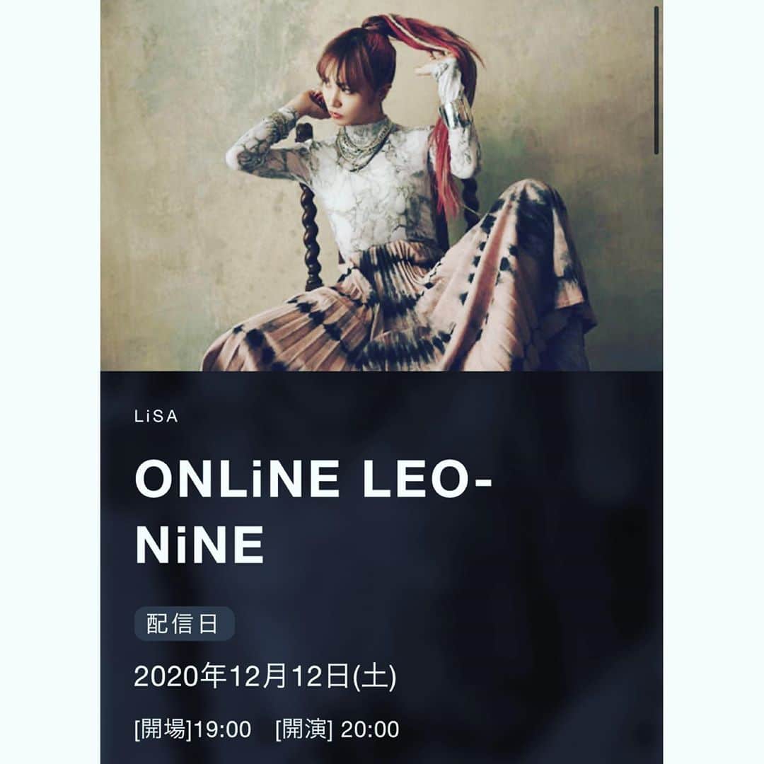 LiSAさんのインスタグラム写真 - (LiSAInstagram)「🦁🔥12月12日🔥🦁 LiSA アルバムオンラインライブ「ONLiNE LEO-NiNE」開催決定！  🦁アルバム「LEO-NiNE」購入者限定で、12月10日「ONLiNE LEO-NiNE～Episode.0～」お届けします🦁🔥  2020年最初のワンマンデート(LiVE)です🦁 チケット販売開始しました🎫  わたしの音楽活動は、大きな意味と、多くの時間がライブと共にありました。今年行うはずだったライブ予定のひとつひとつを慎重に判断しながら過ごす毎日はとても苦しく、不安もありました。そしてそれらに希望を託しながら、今日まできました。 そんなラブレター（CD）を持って、それぞれの場所で、私と同じように“未来は最高だ”と信じ、祈り、強く生きる、全国の貴方へ、ビデオレターを届けるような気持ちでONLiNE LEO-NiNEというものを計画しています。 12/12、待ち合わせ場所はONLiNEです。 さあ、世界を遊び尽くしましょう。  LiSA  https://k.lxixsxa.com/s/live067/page/ONLiNE_LEO-NiNE_TOP?ima=0543  #LiSA #オンラインレオナイン　#炎　#LEO-NiNE」10月9日 22時15分 - xlisa_olivex