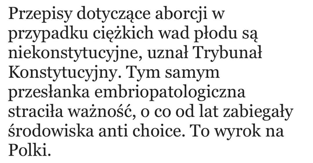 アニヤ・ルービックのインスタグラム：「(ENG below ) i się stało ....to wyrok na Polki i Polskie rodziny.  Polska 2020 .. Prawo ingeruje w najbardziej prywatne decyzje życiowe obywateli! To prawo w szczególności uderzy w najuboższe kobiety i rodziny w Polsce!!! Propagandowy cel zostanie osiągnięty - oficjalne statystyki aborcji spadną. Ale aborcje będą odbywały się nadal, tylko w większym strachu, osamotnieniu i często w nieodpowiednich warunkach, które mogą zagrażać  życiu kobiety.  (ENG👇) and it happened .... Poland 2020 .. The law interferes in the most private life decisions of its citizens!  The Tribunal just issued a sentence preventing the termination of a pregnancy in the case of fatal and irreversible fetal defects,  such as the lack of internal organs, severe deformations of the spine or brain, or when the fetus has no chance of life. This law will particularly impact the poorest women and families in Poland. The propaganda’s  goal will be achieved - official abortion statistics will fall.  But abortions will still take place, only in greater fear, loneliness, and often in terrible  conditions.」