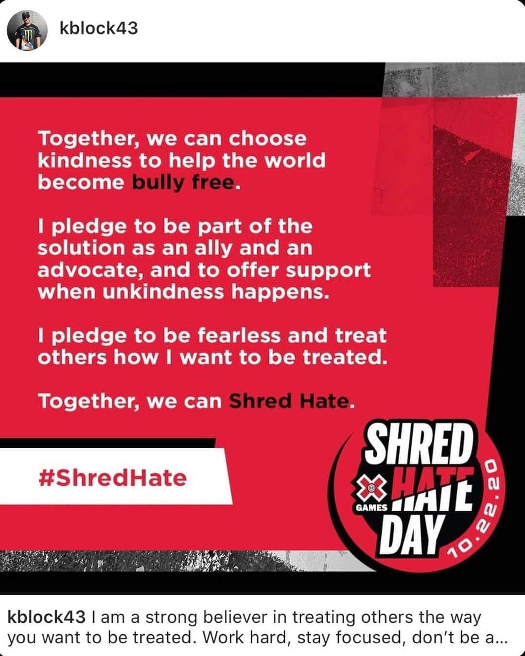 X Gamesさんのインスタグラム写真 - (X GamesInstagram)「[Swipe] We are humbled by the unprecedented support we received for our first-ever #XGames #ShredHate day! We want to thank EVERYONE worldwide who pledged their support to always #ChooseKindness and help the world become bully free. #bullyingpreventionmonth」10月23日 11時57分 - xgames