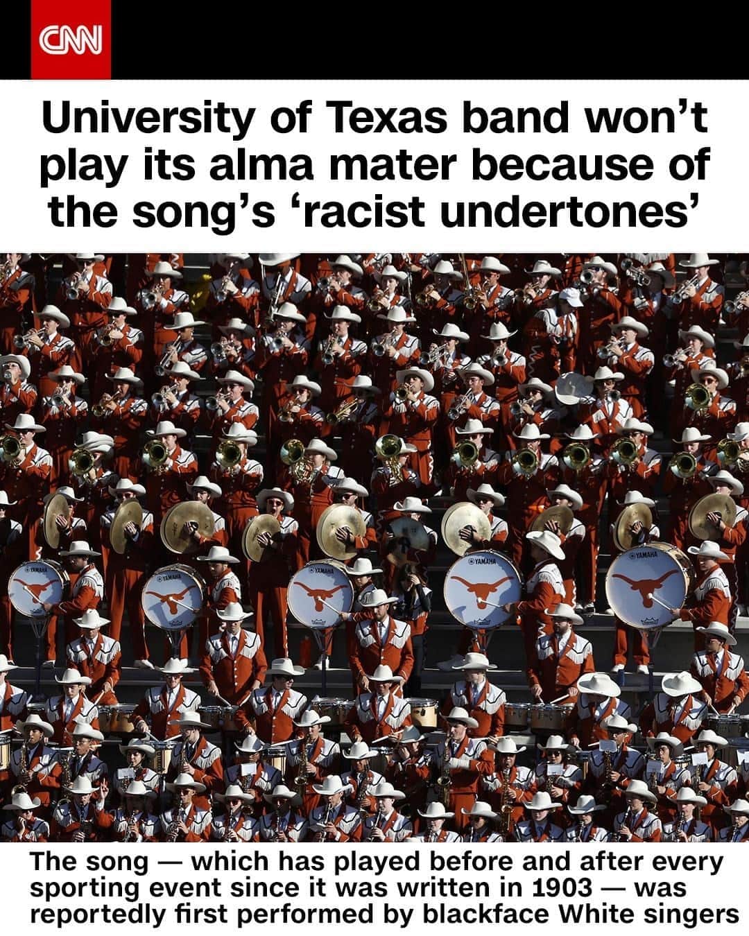 CNNさんのインスタグラム写真 - (CNNInstagram)「Members of the University of Texas Longhorn band are refusing to play the university's alma mater because of the song's history of being performed at racist minstrel shows. The historic song — which has been played before and after every single one of the university's sporting events since it was written in 1903 — was reportedly first performed at the Hancock Opera House by blackface White singers. Recent Black Lives Matter protests may have renewed interest in the history of "The Eyes of Texas," with student-athletes asking that the school replace the song with “a new song without racist undertones.” (📸: Ronald Martinez/Getty Images)」10月26日 9時01分 - cnn