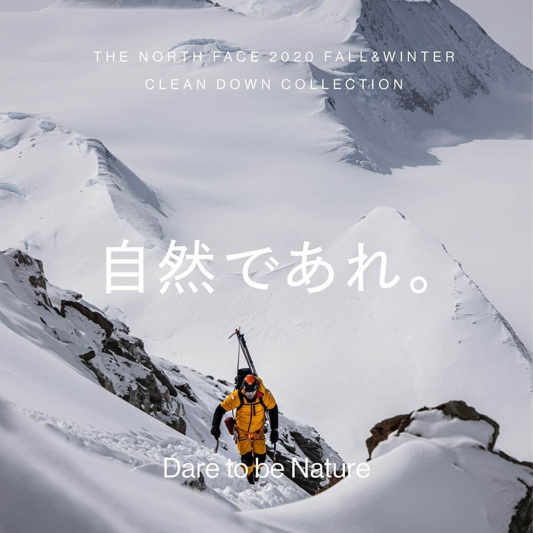 のインスタグラム：「THE NORTH FACE 2020 FALL&WINTER CLEAN DOWN COLLECTION   Dare to be Nature  自然であれ。 “Protection from Nature (自然からのプロテクション)” THE NORTH FACEは、アスリートと共に世界中の極限環境で製品の性能を検証し、テクノロジーを日々発展させています。 しかし、最新であることだけが品質の水準を保証するとは限りません。 氷点下数十度にもなる自然環境では、人が自分自身の環境を変化させる必要がありますが、自然の大きな力に立ち向かう方法もまた、自然の中で生まれた保温素材なのです。 私たちは、自然のプロテクションを最大限に発揮するための技術を常にアップデートし、8000m級の難峰や日々の生活などのフィールドを問わず、次の冒険を支えていきます。  #thenorthface #tnfjp #ザノースフェイス #neverstopexploring」