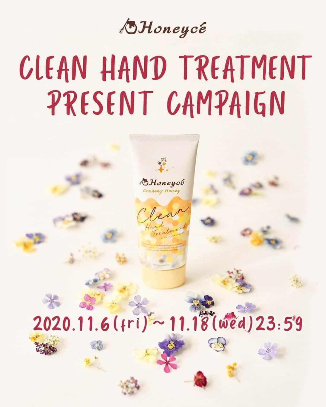 Honeyce(ハニーチェ) のインスタグラム：「. Honeyce　CREAN HANDTREATMENT　PRESENT Campaign💕 . 本日よりハニーチェの新アイテムであるクリーン ハンドトリートメントが発売します💓 . こちらのクリーンハンドトリートメントは1つで清潔キープ＆しっとりが叶えられるマルチケアアイテム✨ 低アルコール処方で手肌にやさしくクリーンケアしてくれますよ💕 香りはハニーチェシリーズでご好評いただいている“ほめられハニー”の香り💓 . 今回は発売を記念して30名の方へこちらのクリーンハンドトリートメントをプレゼント🍯 @honeyce8をフォローして、こちらの投稿にいいねして応募してね🐝✨ . 🐝応募方法 STEP1. Instagramアカウント @honeyce8をフォロー STEP2.キャンペーン投稿にいいねで応募完了🍯 ※公開アカウントのみ当選対象となります。 . 🐝応募期間 2020/11/6（金）～11/18（水）23:59 . 🐝発表 当選された方には公式アカウントよりDMにて直接お知らせいたします。 発送は国内のみに限らせていただきます。 . 🐝賞品 ハニーチェ　クリーン ハンドトリートメント　60g . #ハニーチェ #honeyce #キャンペーン #ハンドトリートメント #ハンドクリーム #ハンドケア #ケアアイテム #ネイルケア #保湿ケア #クリーンケア #キャンペーン中 #プレゼント企画 #インスタキャンペーン #プレゼントキャンペーン #キャンペーン実施中 #プレキャン #秋コスメ #冬コスメ #美容好き #いい香り #香り #即買いです #ケア用品 #潤いケア #手荒れ防止 #入れ物も可愛い #フレグランス #潤いチャージ #ハンドクリームいい匂い #保湿重視」