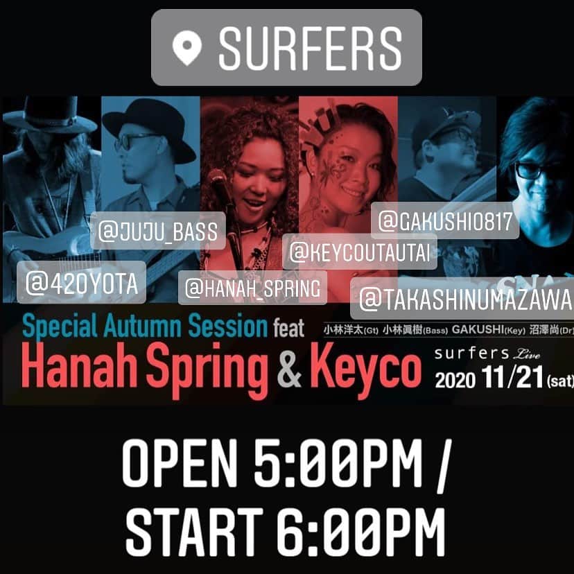 HanaHさんのインスタグラム写真 - (HanaHInstagram)「"Special Autumn Session feat. Hanah Spring ＆ Keyco"  Premium Live at  surfers ZUSHI @surferszushi  2020/11/21 [sat] at surfers ZUSHI  Open 17:00 / Start 18:00 Adv ¥4,500 / Door ¥5,000  ※60席限定 ※1オーダー別途  ◾︎LIVE  Keyco（Vo） Hanah Spring（Vo,Gt）  小林洋太（Gt）  小林眞樹（Bass）  GAKUSHI（Key）  沼澤尚（Dr）  ▪︎Tiket Info Liveの前売り電話予約 surfers:TEL 046-870-3307  https://surfers.jp/?p=9501  * 60席(着席）限定のチケット販売となります。 *ご予約時におきまして、健康同意書 (お名前、住所、電話番号) に関しましてお尋ねいたしますのでご協力くださいませ。 *当日、必ず、マスクをご持参くださいませ。 *当日、検体温にもご協力お願いいたします。 *料金はLive当日にお支払い下さい。 *イベント当日、悪天候が予想される場合は、当日の10:00amに、surfers, 公式webサイトとfacebook等にて中止や延期などを告知いたします。  ※Live当日は、JR逗子駅前より送迎シャトルカーを運行いたします。 始発は4:40pm。それ以降、毎時15分および40分発で、1時間に2本運行します。 コロナウイルス感染防止対策の為、一回の乗車人数を５名様までと制限させていただきます。 マスクの着用のない方は乗車できません。マスクのご用意を必ずお願いいたします。  [surfersまでのアクセス詳細] http://surfers.jp/?page_id=17  それ以外にも下記の方法があります。  ・JR逗子駅、京急新逗子駅より、徒歩約25分。 ・タクシーの場合、駅から約10分 1,000円ほど (134号線渋滞時はそれ以上かかります。) ・お車でお越しの際は、surfersから徒歩3分の「神奈川県営 逗子海岸駐車場(逗子海岸ロードオアシス)」１時間 200円 をご利用ください。 ※入庫は20時まで ※surfersの駐車スペースはご利用いただけません。  surfers：Tel. 046-870-3307    #hanahspring #keyco #沼澤尚 #GAKUSHI #小林眞樹 #小林洋太」11月10日 1時16分 - hanah_spring