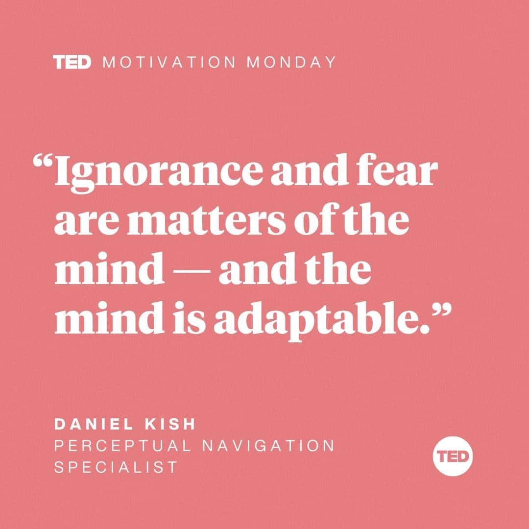 TED Talksのインスタグラム：「How do you approach your fears? Perpetual navigation specialist Daniel Kish learned early on that love is the opposite of fear. Kish, who has been blind since he was 13 months old, credits his parents for his independence. “They believed that I should grow up to enjoy the same freedoms and responsibilities as everyone else,” he explains in his 2015 TED Talk. “They put my freedom first before all else, because that is what love does.“ That early encouragement inspired him to navigate the world without fear — but instead with sound! In addition to using the taps of a cane, Kish uses clicks of his tongue to send out sounds that bounce off the surfaces in his immediate environment and help him “see” the space around him. Visit the link in our bio to learn from Kish about how we can all face the fears and challenges that life throws at us — and see a demonstration of how he uses echolocation to walk through the world. #MotivationMonday」