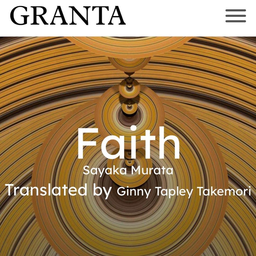 村田沙耶香のインスタグラム：「The short story "Faith" has been posted online by @granta_magazine !﻿ ﻿ Wonderful translation by Ginny Tapley Takemori, a translator.﻿ ﻿ ﻿ It's a great honor and a great pleasure. Thank you so much!﻿ ﻿ 短編「信仰」を、@granta_magazine のオンラインに掲載して頂きました。 ﻿ 素晴らしい翻訳をしてくださったのは翻訳家の竹森ジニーさんです。﻿ ﻿ とても光栄で、物凄くうれしいです。本当にありがとうございます！﻿」