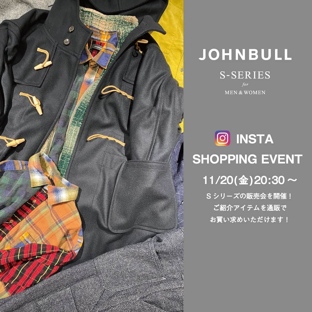 ジョンブルさんのインスタグラム写真 - (ジョンブルInstagram)「.  INSTA SHOPPING EVENT -Sシリーズ-  Johnbull Private labo 公式インスタグラムのインスタライブにて“Sシリーズ”の販売会を開催いたします。  ライブ配信中は、ご質問等も受け付けておりますので是非ご視聴の上お買い物をお楽しみくださいませ。  ■日程 11/20(金)　20:30～  ■注文受付期間 11/20(金)20:30～11/23(月祝)24:00  ■配信アカウント @johnbull_private_labo  ▶NEWS https://www.privatelabo.jp/contents/news/?p=1540832  #johnbull #johnbull_s #instalive #instashopping #2020fw #ジョンブル #ジョンブルプライベートラボ #Sシリーズ #インスタライブ #販売会 #ライブコマース #ショッピング #生配信」11月19日 18時02分 - johnbull_private_labo