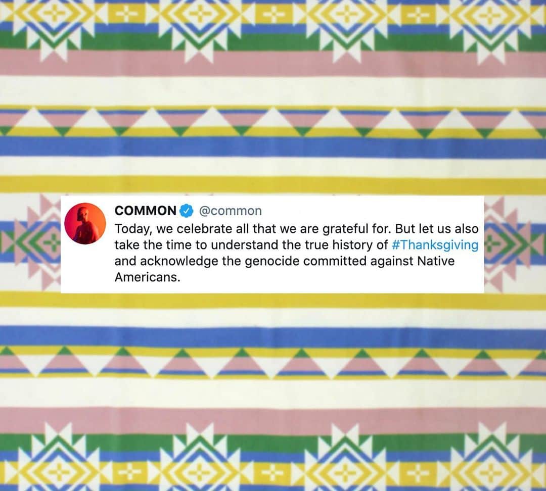 コモンのインスタグラム：「While we celebrate all that we are #grateful for today, let us also commit time to learning the true history of #Thanksgiving as well as uplifting our Native American brothers and sisters. Background image via @BYellowtail.」