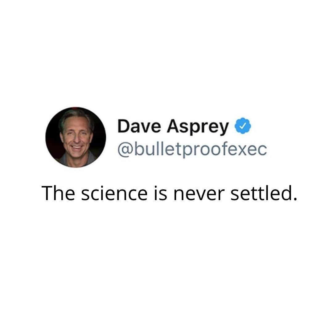 デイヴ・アスプリーさんのインスタグラム写真 - (デイヴ・アスプリーInstagram)「Pay extra attention when someone tells you, “the science is settled.”   There are always more sides to any question. The history of medicine is riddled with tragedies caused by ego-driven (or financially driven) beliefs sold by saying, “the science is settled.”  The science was settled that smoking was good for you.  The science was settled that margarine was good for you.  The science was settled that you didn’t need to wash your hands before surgery too, and the doctor who champion handwashing was ridiculed for years even though he was right.  Here’s to supporting real science that continuously improves based on new findings and to laughing at government officials who push dysfunctional policies by insisting that science is settled.   Maybe it was settled at one time. Things change based on new information. Policies have to change too!」11月29日 23時22分 - dave.asprey