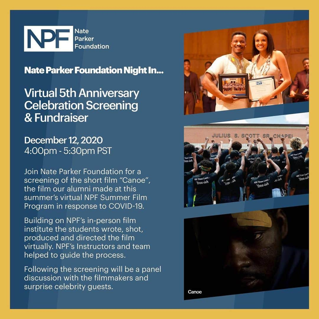 ネイト・パーカーのインスタグラム：「Nate Parker Foundation Night In...Virtual Screening & Fundraiser Celebration   Join me for a screening of the short film “Canoe”, made by our alumni at this summer’s virtual NPF Summer Film Program in response to Covid-19.  Building on my foundation’s in-person film institute, the students wrote, shot, produced, and directed the film virtually. My team and instructors helped to guide the process. Following the screening will be a panel discussion with the filmmakers and a surprise guest.   December 12, 2020 4:00pm-5:30pm PST   Link to RSVP for tomorrow’s Zoom screening in BIO  @nateparkerfdn  @iamtwinkiebyrd  @jrbland  @abbiecadaby  @thestarrrivers  @samuelleefudge」