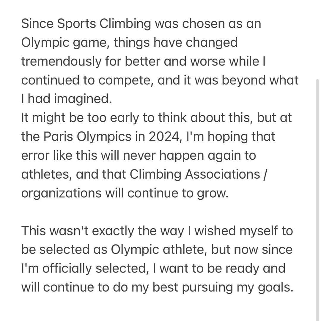 野中生萌さんのインスタグラム写真 - (野中生萌Instagram)「これまで、JMSCAとIFSC間でのオリンピック選手選考に関する問題について、個人のSNSでは全く触れていませんでしたが、長期に渡り議論され続けていた結果が先日発表されたので改めてご報告します。 2019年の世界選手権(八王子)大会の成績により、コンバインド種目で決勝に出場した日本人4名の内、最終結果上位2名(野口啓代・私)が選考されるという形になりました。  あの大会から一年、いや一年以上…。 ようやく結果が発表され、オリンピック出場が決まり、とても嬉しい気持ちでいっぱいです。 が、それと同時にとても複雑な気持ちです。 これまでの長い期間、協会間の判断ミスにより起きた問題で振り回されてきた選手のこと。私だけではない、他の選手が感じていたストレスは計り知れません。見えない将来に可能性や希望を持ち続け、モチベーションを保ち続けることは簡単なことではない(コロナ含め)。そんな不安な時期が長かった…。 クライミングがオリンピック競技に選ばれて以来、競技を続けている中で良くも悪くも本当に沢山の事が大きく変わり、それは私の想像を遥かに超えていました。今回の事を踏まえ、もうこのような問題が二度と選手に起こらぬよう、クライミング競技がもっと成長していく事を願っています。  選手選考の発表のされ方は私の望んでいた形ではなかったけれど、正式に選ばれたからには、覚悟を持って目標に向かい全力を尽くしたいと思います。 Photo by @vladek_zumr from WCH 2019 ————————————————————  #adidas #RedBull #牛乳石鹸 #三井不動産 #XFLAG #tokyopowder #climbing #bouldering #クライミング #ボルダリング @redbull @adidas @bpump_ogikubo @oikosjapan @tokyopowder @beatsbydre」12月13日 21時12分 - nonaka_miho