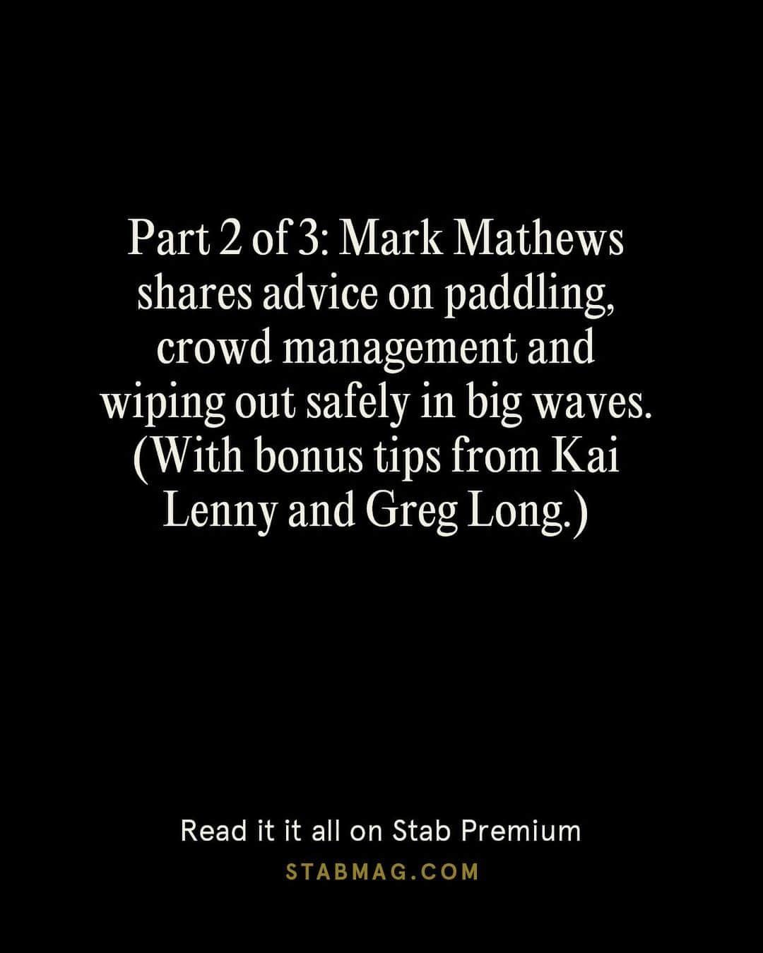 Surf Magazineさんのインスタグラム写真 - (Surf MagazineInstagram)「In the second installment of this 3-part series, @markmathewssurf delivers 5 more big-wave tips, and covers one of the most important but under appreciated elements of surfing — crowd / lineup management. (With bonus advice from @gerglong and @kai_lenny . ) Read now on Stab Premium.」1月11日 1時18分 - stab