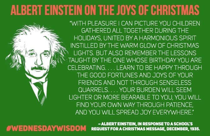 アルベルト・アインシュタインさんのインスタグラム写真 - (アルベルト・アインシュタインInstagram)「#WednesdayWisdom: Read Albert Einstein's Christmas message to a group of school children 🎄   "With pleasure I can picture you children gathered all together during the holidays, united by a harmonious spirit instilled by the warm glow of Christmas lights. But also remember the lessons taught by the one whose birthday you are celebrating. . . . Learn to be happy through the good fortunes and joys of your friends and not through senseless quarrels. . . . Your burden will seem lighter or more bearable to you, you will find your own way through patience, and you will spread joy everywhere.”」12月23日 23時01分 - alberteinstein